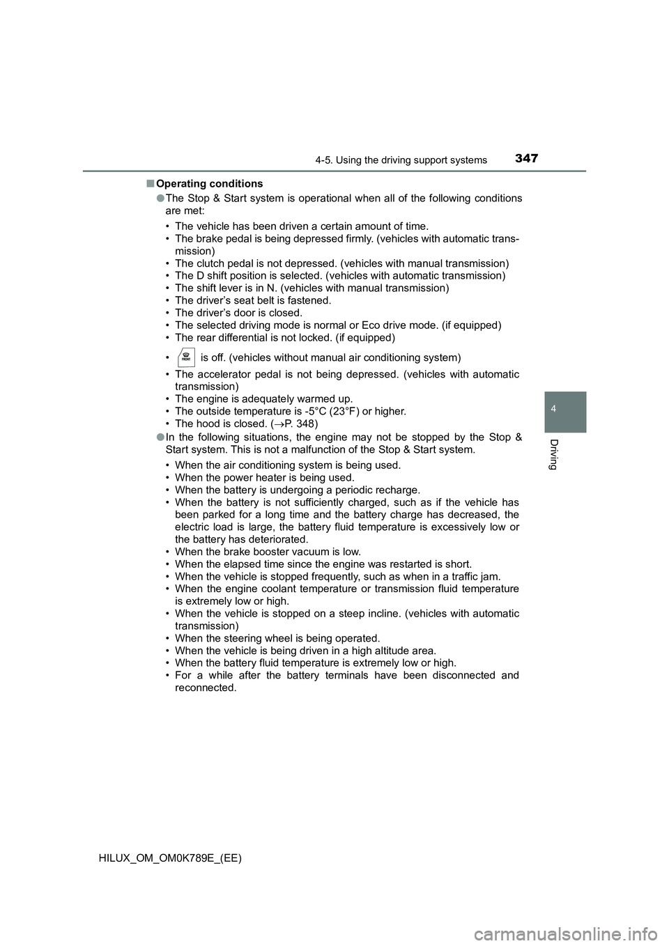 TOYOTA HILUX 2023 Service Manual 3474-5. Using the driving support systems
4
Driving
HILUX_OM_OM0K789E_(EE)
■ Operating conditions
● The Stop & Start system is operational when all of the following conditions
are met:
• The TOYOTA HILUX 2023 Service Manual 3474-5. Using the driving support systems
4
Driving
HILUX_OM_OM0K789E_(EE)
■ Operating conditions
● The Stop & Start system is operational when all of the following conditions
are met:
• The