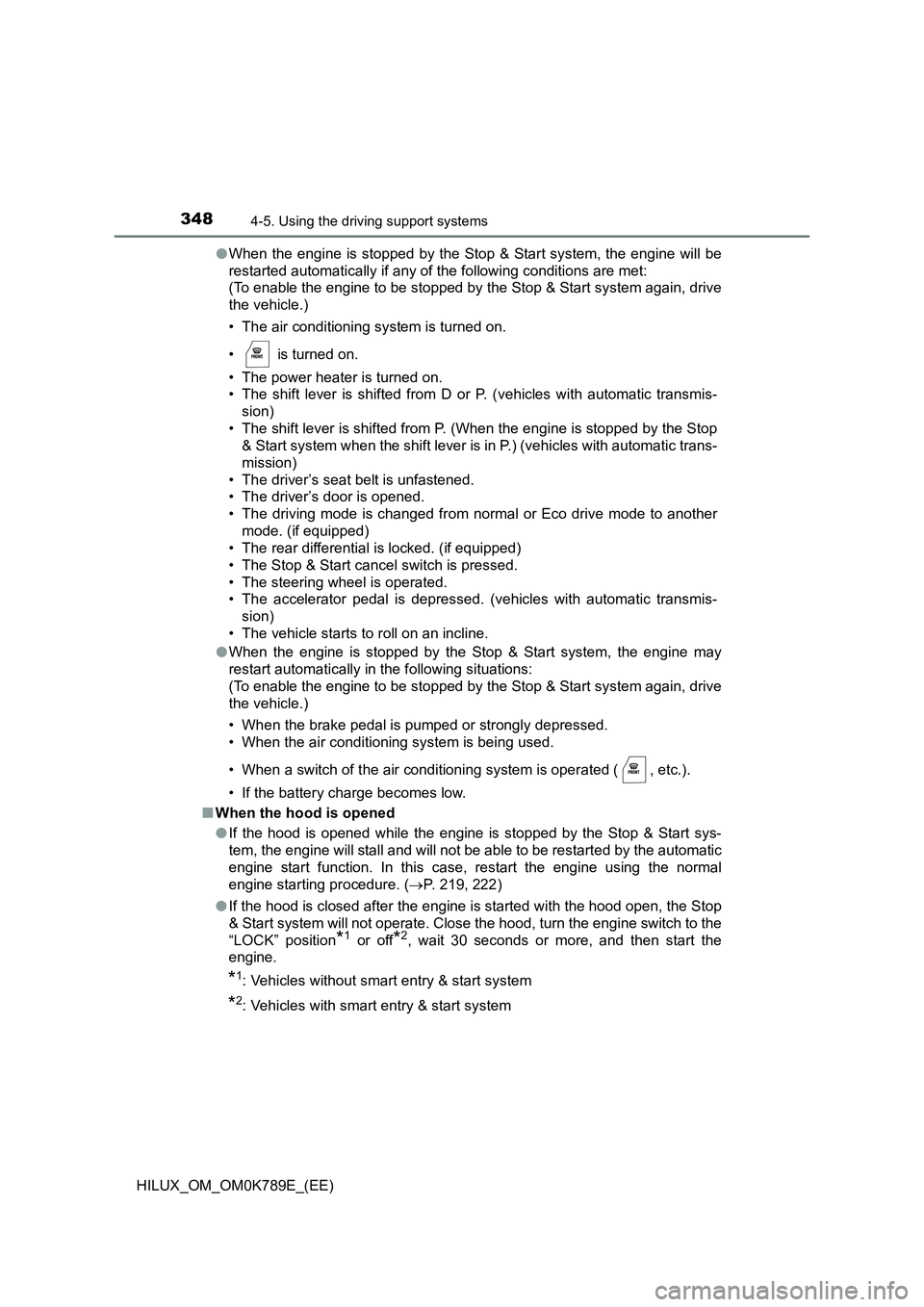 TOYOTA HILUX 2023 Service Manual 3484-5. Using the driving support systems
HILUX_OM_OM0K789E_(EE)
● When the engine is stopped by the Stop & Start system, the engine will be
restarted automatically if any of the following conditi TOYOTA HILUX 2023 Service Manual 3484-5. Using the driving support systems
HILUX_OM_OM0K789E_(EE)
● When the engine is stopped by the Stop & Start system, the engine will be
restarted automatically if any of the following conditi