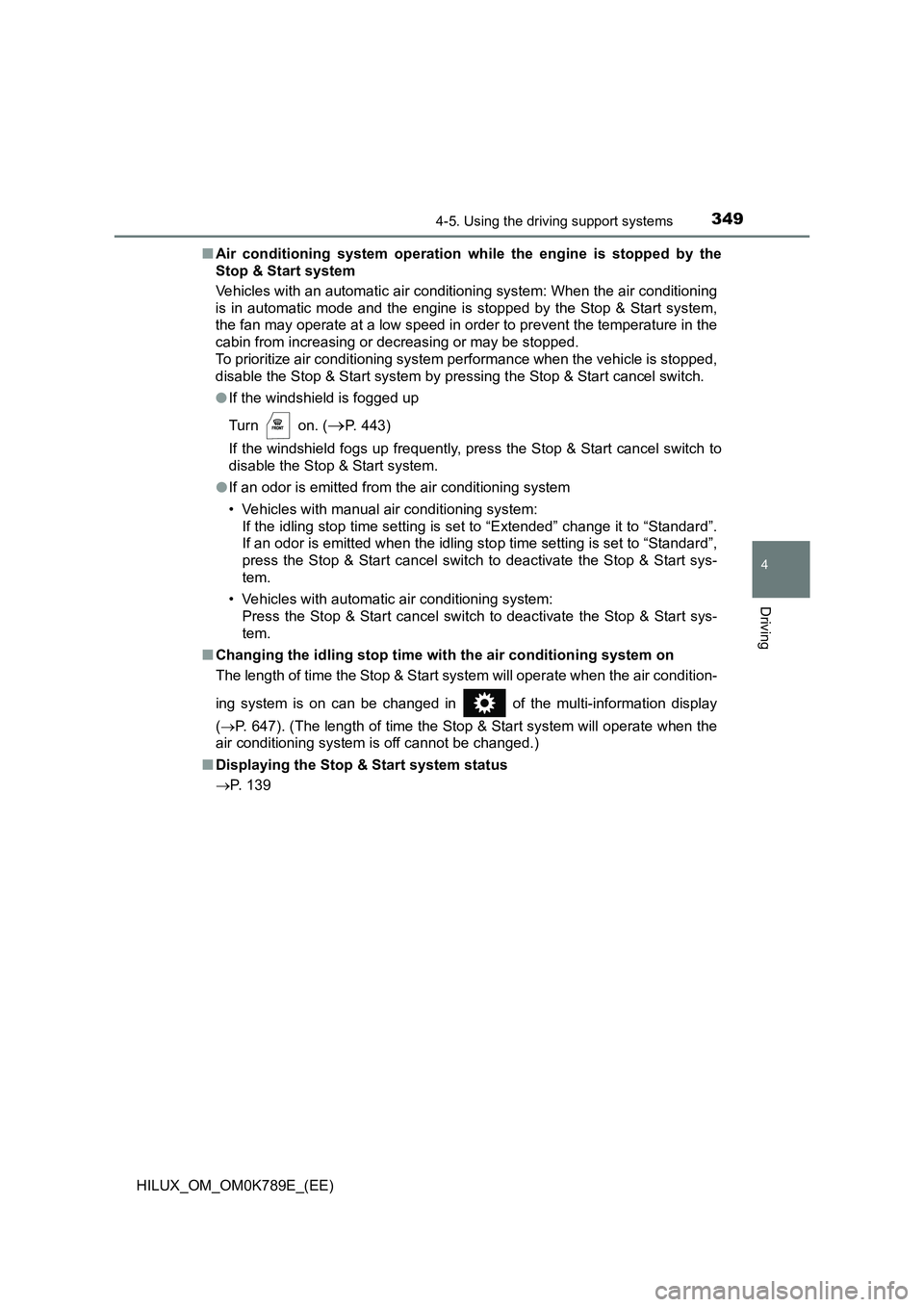 TOYOTA HILUX 2023 Service Manual 3494-5. Using the driving support systems
4
Driving
HILUX_OM_OM0K789E_(EE)
■ Air conditioning system operation while the engine is stopped by the
Stop & Start system
Vehicles with an automati c a TOYOTA HILUX 2023 Service Manual 3494-5. Using the driving support systems
4
Driving
HILUX_OM_OM0K789E_(EE)
■ Air conditioning system operation while the engine is stopped by the
Stop & Start system
Vehicles with an automati c a