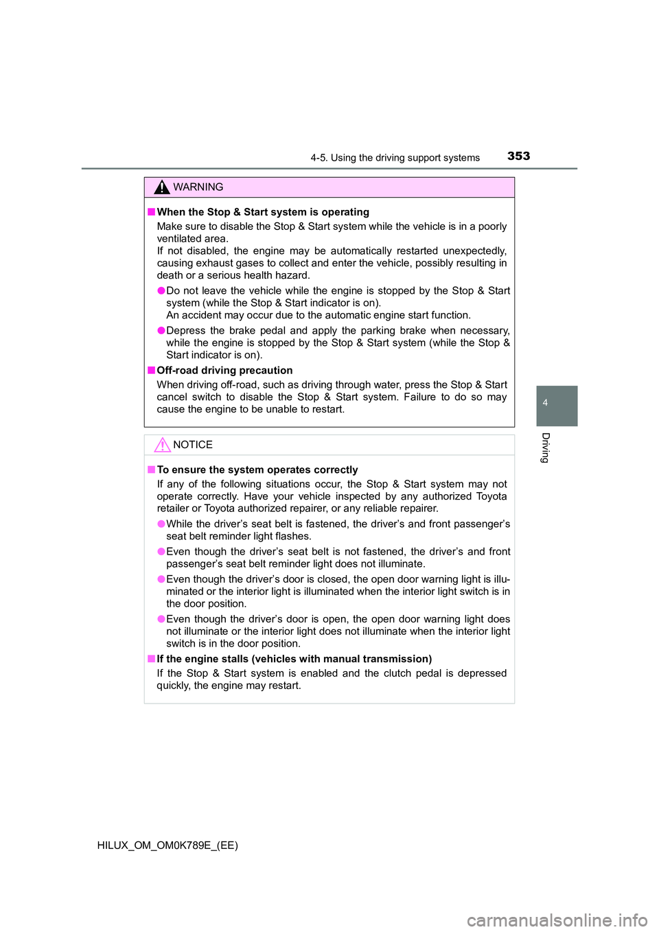 TOYOTA HILUX 2023 Service Manual 3534-5. Using the driving support systems
4
Driving
HILUX_OM_OM0K789E_(EE)
WARNING
■When the Stop & Start system is operating
Make sure to disable the Stop & Start system while the vehicle is in a TOYOTA HILUX 2023 Service Manual 3534-5. Using the driving support systems
4
Driving
HILUX_OM_OM0K789E_(EE)
WARNING
■When the Stop & Start system is operating
Make sure to disable the Stop & Start system while the vehicle is in a