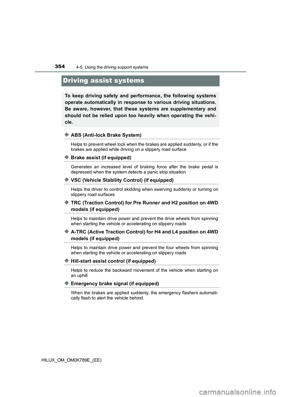 TOYOTA HILUX 2023 Service Manual 3544-5. Using the driving support systems
HILUX_OM_OM0K789E_(EE)
Driving assist systems
◆ABS (Anti-lock Brake System)
Helps to prevent wheel lock when the brakes are applied suddenly, or if the
bra TOYOTA HILUX 2023 Service Manual 3544-5. Using the driving support systems
HILUX_OM_OM0K789E_(EE)
Driving assist systems
◆ABS (Anti-lock Brake System)
Helps to prevent wheel lock when the brakes are applied suddenly, or if the
bra