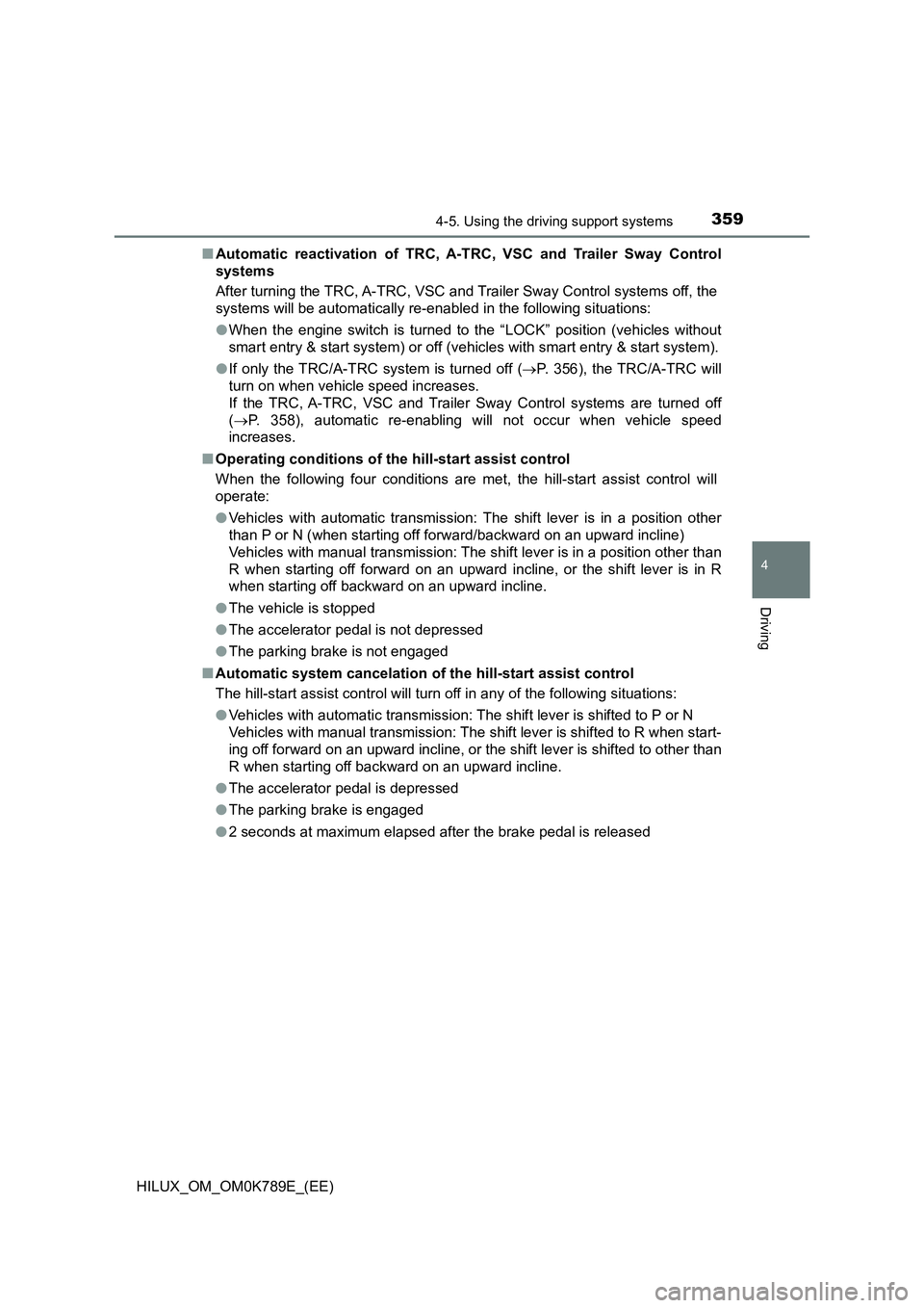 TOYOTA HILUX 2023 Workshop Manual 3594-5. Using the driving support systems
4
Driving
HILUX_OM_OM0K789E_(EE)
■ Automatic reactivation of TRC, A-TRC, VSC and Trailer Sway Control
systems
After turning the TRC, A-TRC, VSC and Trail TOYOTA HILUX 2023 Workshop Manual 3594-5. Using the driving support systems
4
Driving
HILUX_OM_OM0K789E_(EE)
■ Automatic reactivation of TRC, A-TRC, VSC and Trailer Sway Control
systems
After turning the TRC, A-TRC, VSC and Trail