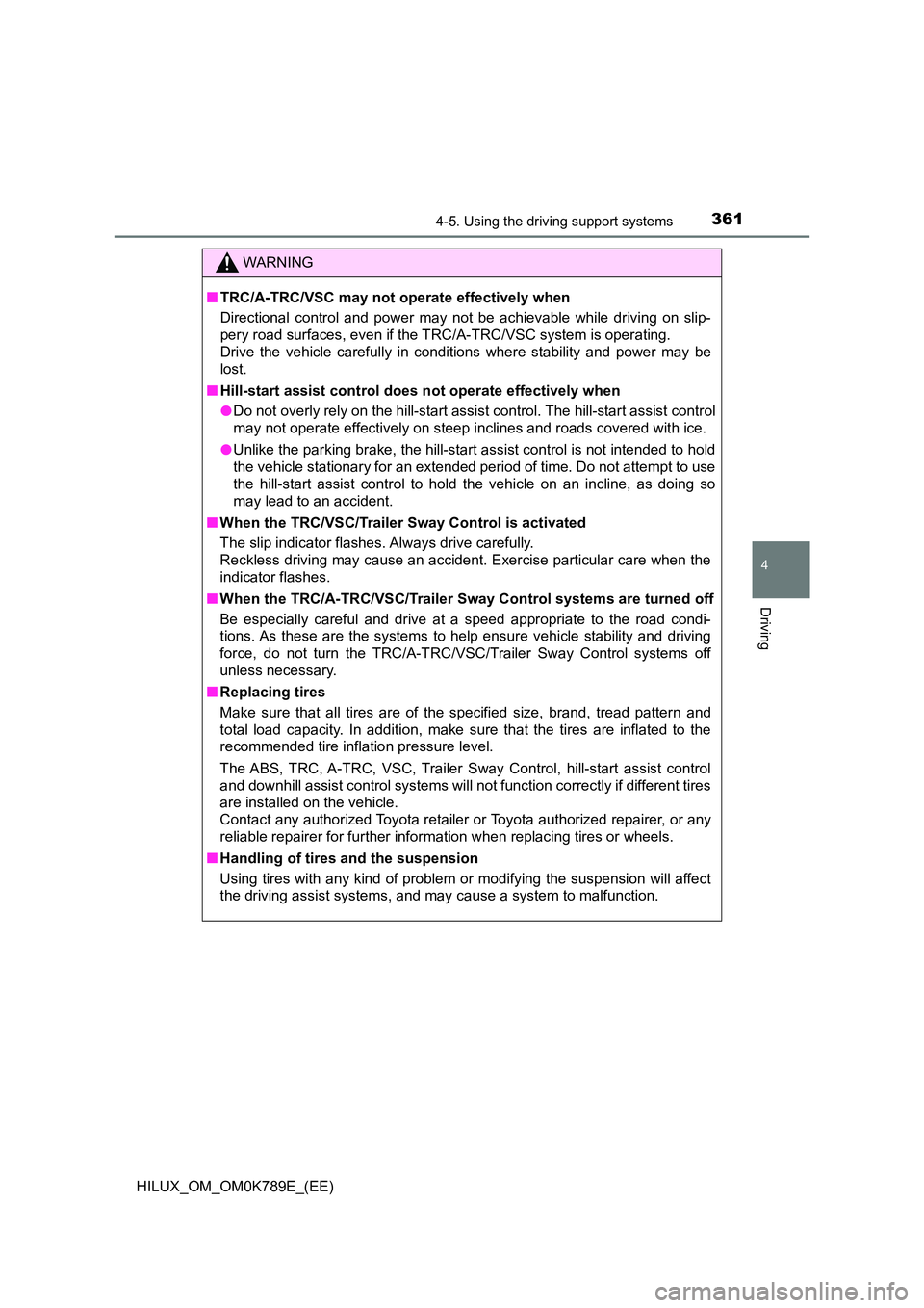 TOYOTA HILUX 2023  Owners Manual 3614-5. Using the driving support systems
4
Driving
HILUX_OM_OM0K789E_(EE)
WARNING
■TRC/A-TRC/VSC may not operate effectively when 
Directional control and power may not be achievable while driving 