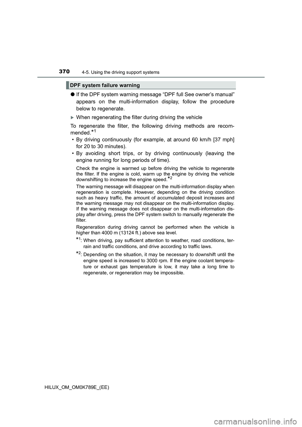 TOYOTA HILUX 2023 Owners Guide 3704-5. Using the driving support systems
HILUX_OM_OM0K789E_(EE)
●If the DPF system warning message “DPF full See owner’s manual”
appears on the multi-information display, follow the procedur TOYOTA HILUX 2023 Owners Guide 3704-5. Using the driving support systems
HILUX_OM_OM0K789E_(EE)
●If the DPF system warning message “DPF full See owner’s manual”
appears on the multi-information display, follow the procedur
