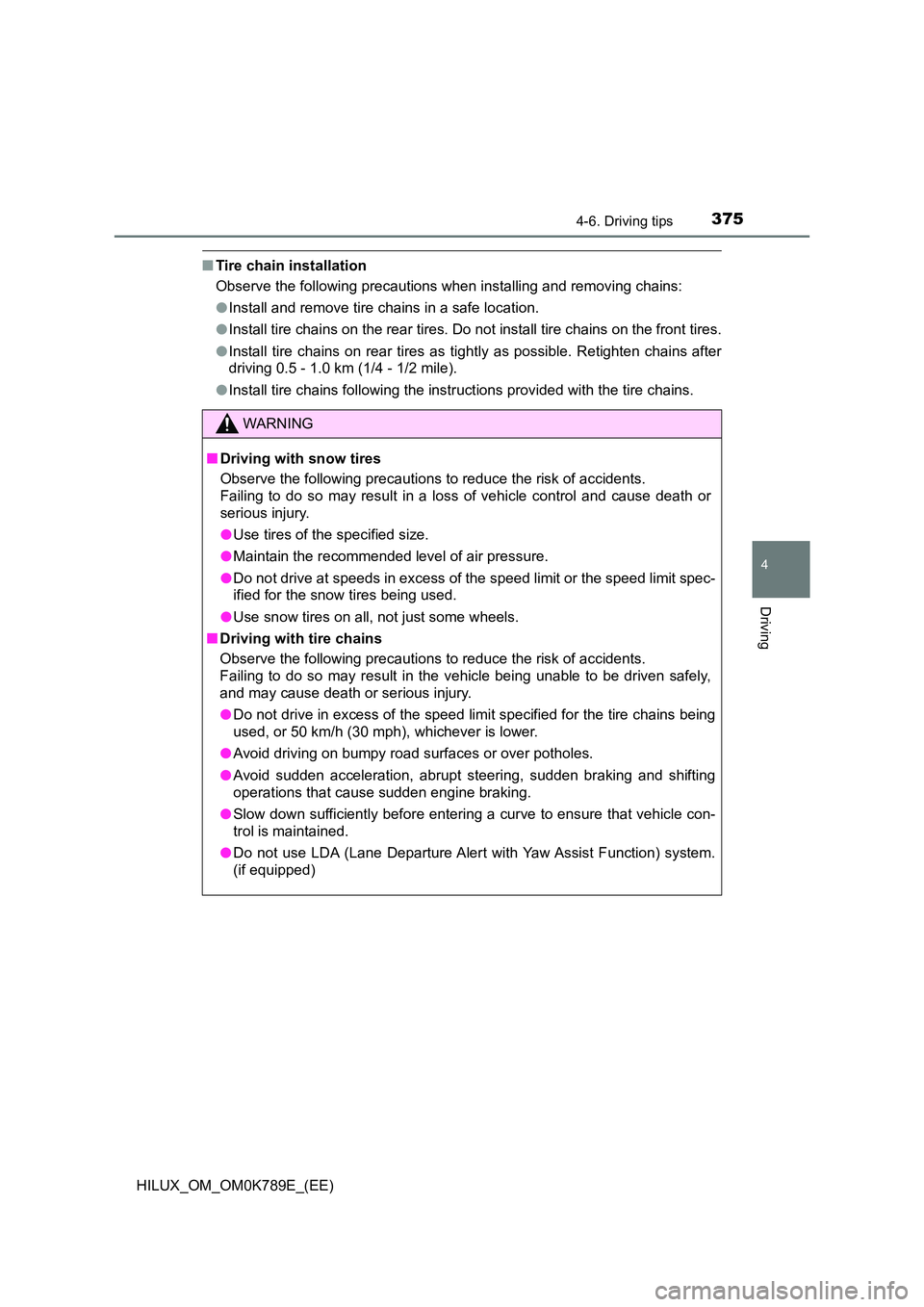 TOYOTA HILUX 2023 Owners Manual 3754-6. Driving tips
4
Driving
HILUX_OM_OM0K789E_(EE)
■Tire chain installation
Observe the following precautions when installing and removing chains:
● Install and remove tire chains in a safe l TOYOTA HILUX 2023 Owners Manual 3754-6. Driving tips
4
Driving
HILUX_OM_OM0K789E_(EE)
■Tire chain installation
Observe the following precautions when installing and removing chains:
● Install and remove tire chains in a safe l