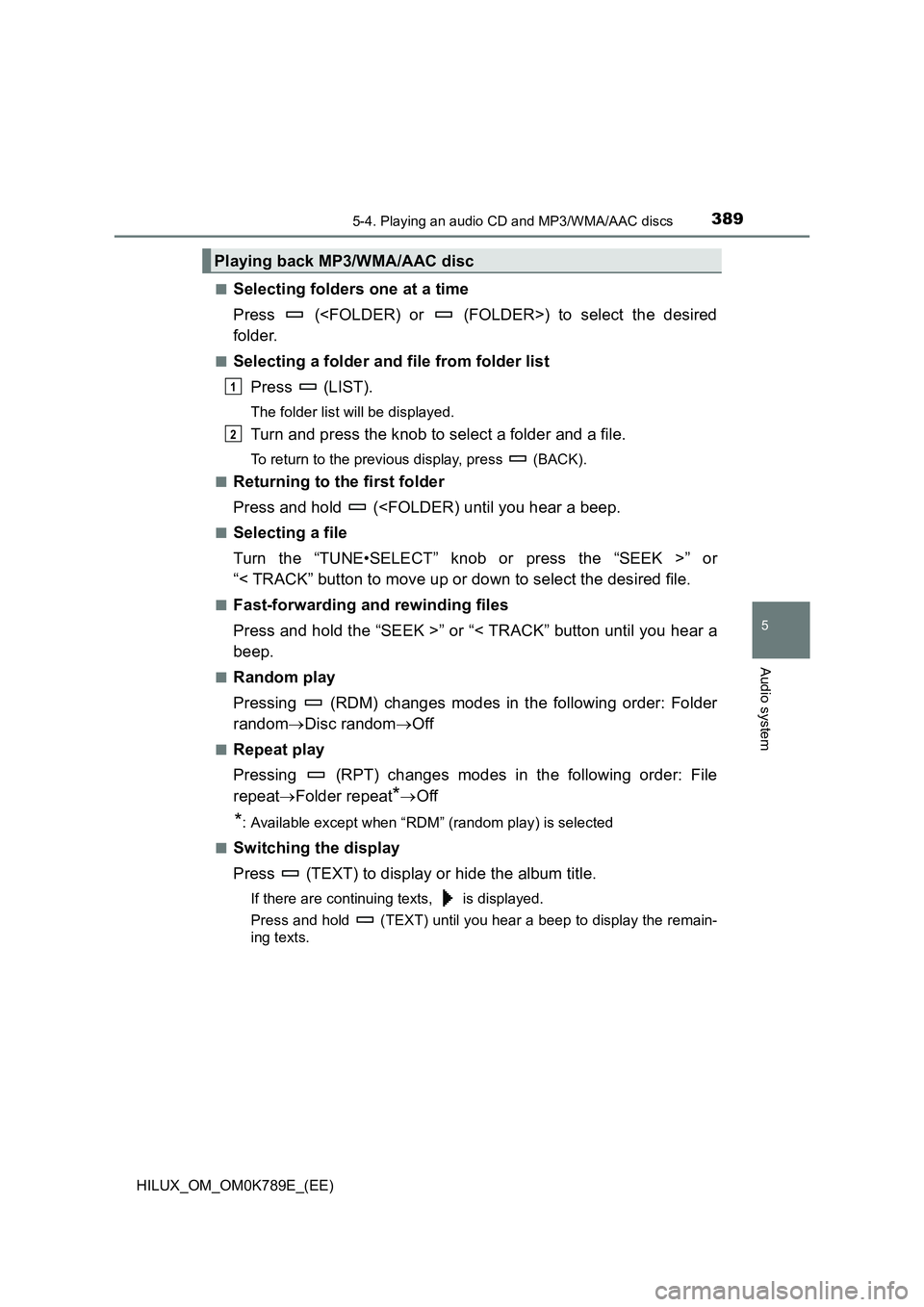TOYOTA HILUX 2023 Owners Manual 3895-4. Playing an audio CD and MP3/WMA/AAC discs
5
Audio system
HILUX_OM_OM0K789E_(EE)
■Selecting folders one at a time
Press (<FOLDER) or (FOLDER>) to select the desired
folder.
■Selectin TOYOTA HILUX 2023 Owners Manual 3895-4. Playing an audio CD and MP3/WMA/AAC discs
5
Audio system
HILUX_OM_OM0K789E_(EE)
■Selecting folders one at a time
Press (<FOLDER) or (FOLDER>) to select the desired
folder.
■Selectin