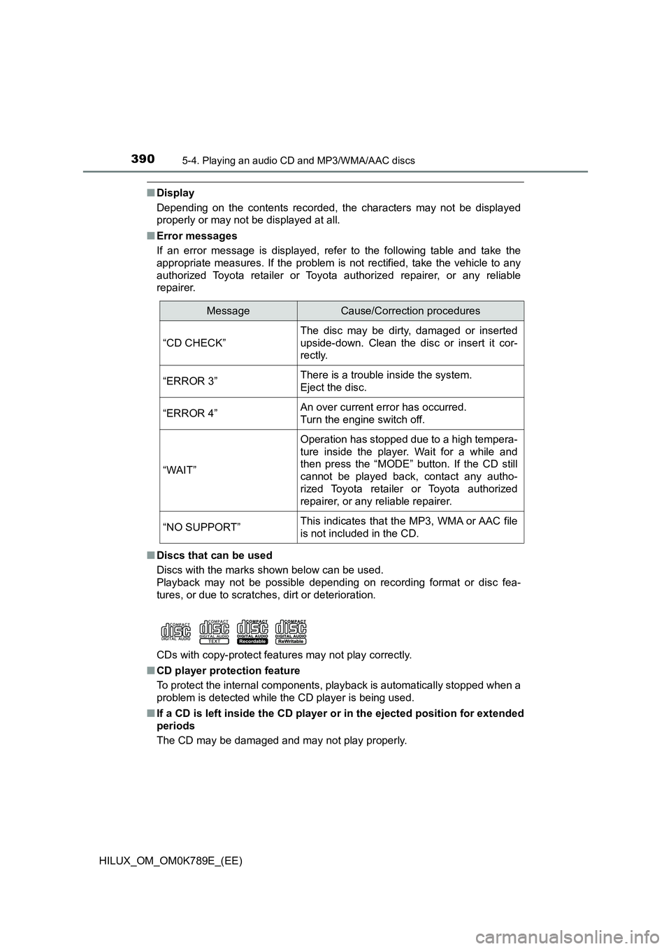 TOYOTA HILUX 2023 Owners Guide 3905-4. Playing an audio CD and MP3/WMA/AAC discs
HILUX_OM_OM0K789E_(EE)
■Display
Depending on the contents recorded, the characters may not be displayed
properly or may not be displayed at all.
TOYOTA HILUX 2023 Owners Guide 3905-4. Playing an audio CD and MP3/WMA/AAC discs
HILUX_OM_OM0K789E_(EE)
■Display
Depending on the contents recorded, the characters may not be displayed
properly or may not be displayed at all.