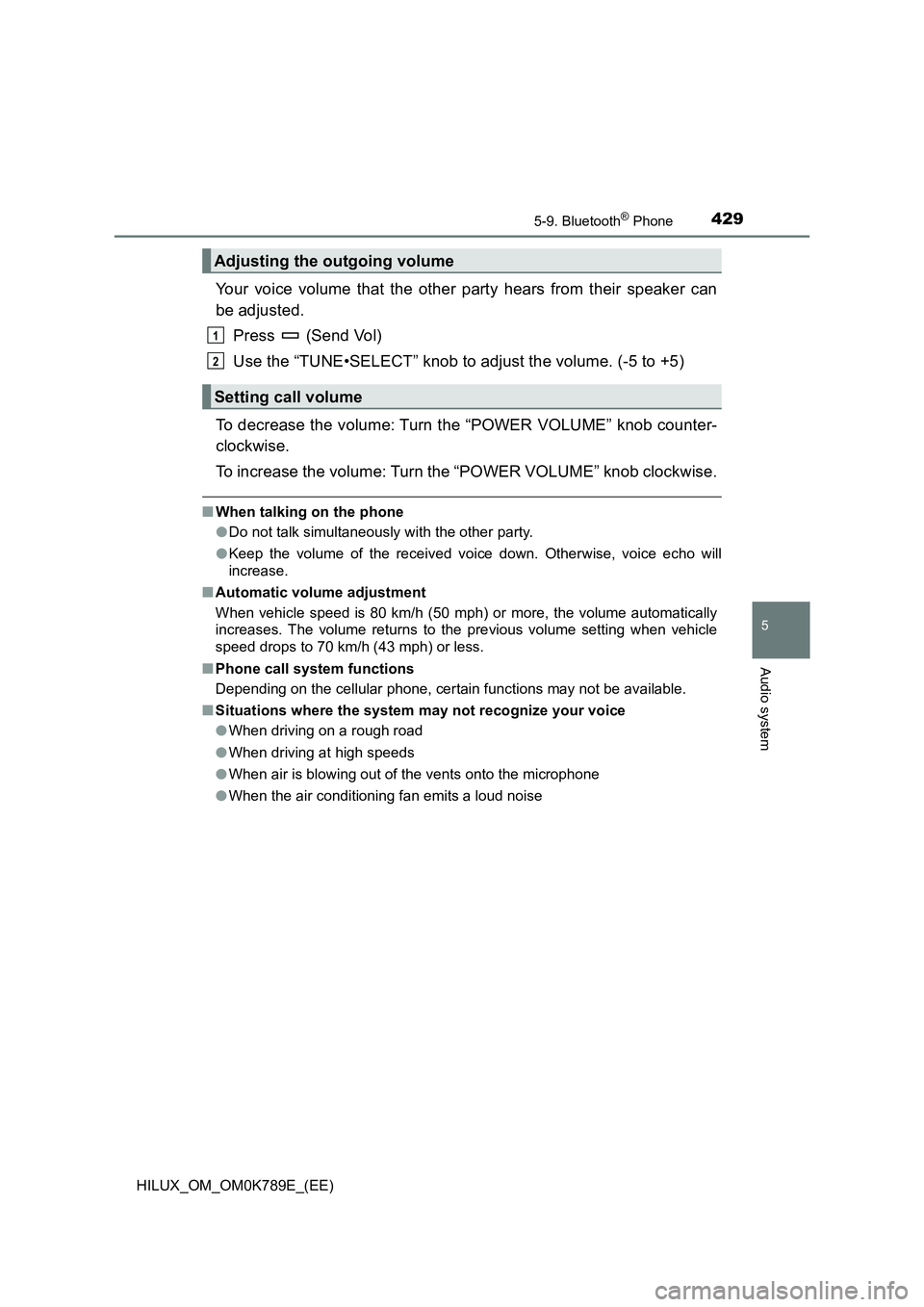 TOYOTA HILUX 2023 Owners Manual 4295-9. Bluetooth® Phone
5
Audio system
HILUX_OM_OM0K789E_(EE)
Your voice volume that the other party hears from their speaker can
be adjusted.
Press (Send Vol)
Use the “TUNE•SELECT” knob t TOYOTA HILUX 2023 Owners Manual 4295-9. Bluetooth® Phone
5
Audio system
HILUX_OM_OM0K789E_(EE)
Your voice volume that the other party hears from their speaker can
be adjusted.
Press (Send Vol)
Use the “TUNE•SELECT” knob t