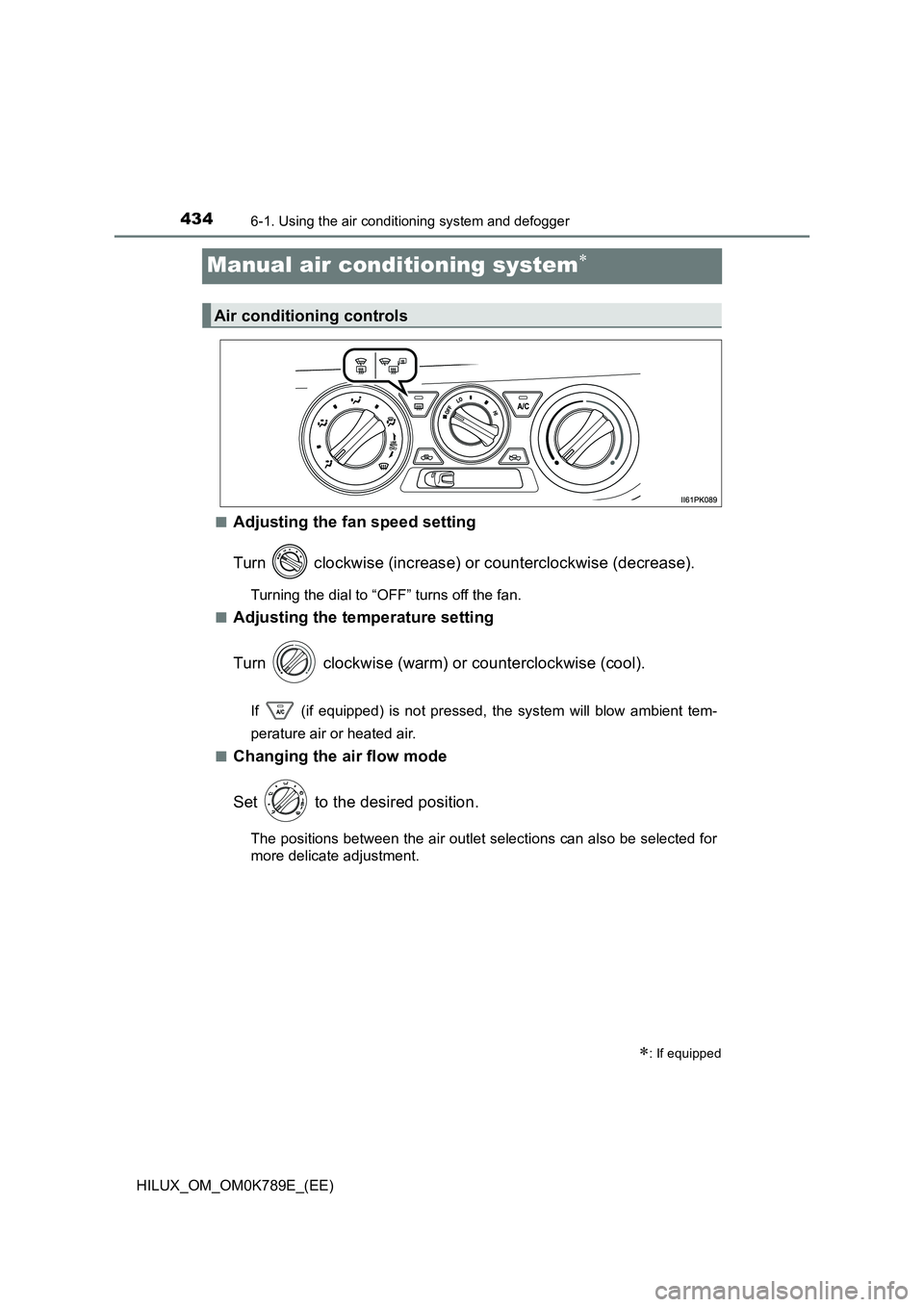 TOYOTA HILUX 2023 Owners Manual 4346-1. Using the air conditioning system and defogger
HILUX_OM_OM0K789E_(EE)
Manual air conditioning system
■Adjusting the fan speed setting
Turn clockwise (increase) or counterclockwise (dec TOYOTA HILUX 2023 Owners Manual 4346-1. Using the air conditioning system and defogger
HILUX_OM_OM0K789E_(EE)
Manual air conditioning system
■Adjusting the fan speed setting
Turn clockwise (increase) or counterclockwise (dec