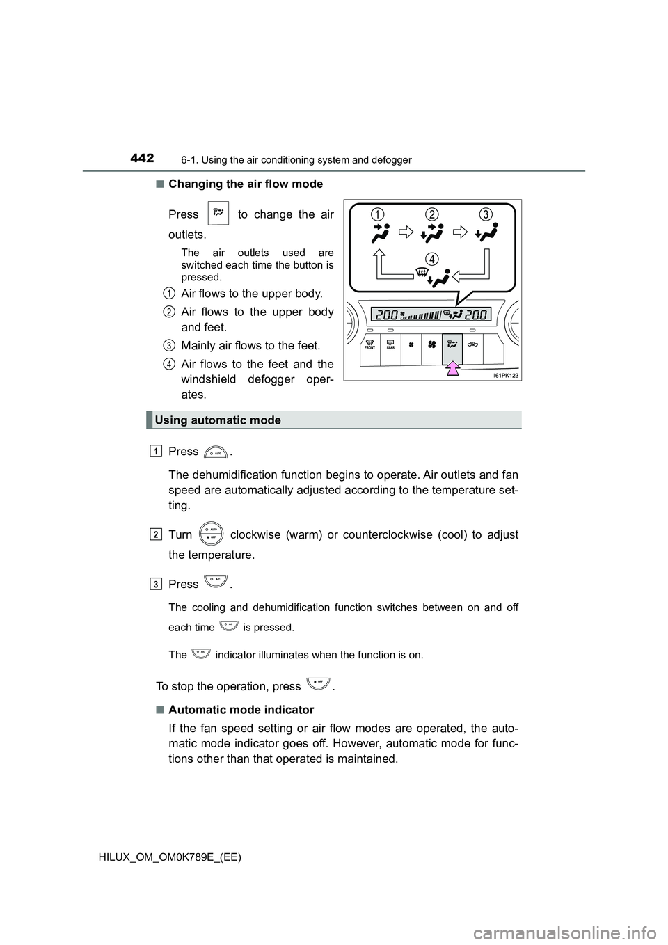 TOYOTA HILUX 2023 Owners Manual 4426-1. Using the air conditioning system and defogger
HILUX_OM_OM0K789E_(EE)
■Changing the air flow mode
Press to change the air
outlets.
The air outlets used are
switched each time the butto TOYOTA HILUX 2023 Owners Manual 4426-1. Using the air conditioning system and defogger
HILUX_OM_OM0K789E_(EE)
■Changing the air flow mode
Press to change the air
outlets.
The air outlets used are
switched each time the butto