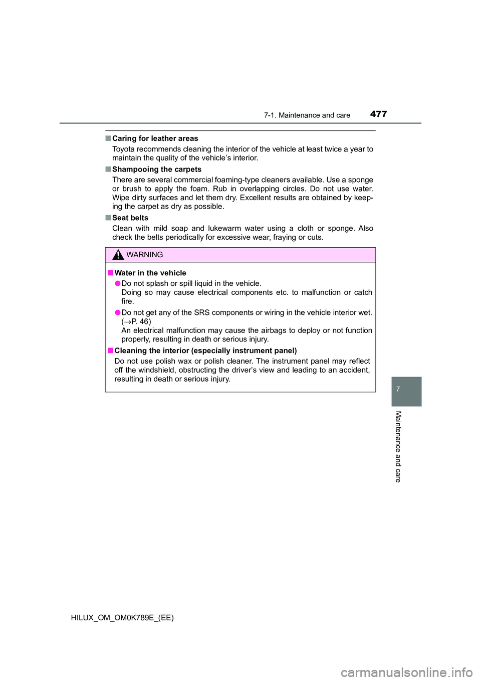 TOYOTA HILUX 2023 Owners Manual 4777-1. Maintenance and care
7
Maintenance and care
HILUX_OM_OM0K789E_(EE)
■Caring for leather areas
Toyota recommends cleaning the interior of the vehicle at least twice a year to
maintain the qu TOYOTA HILUX 2023 Owners Manual 4777-1. Maintenance and care
7
Maintenance and care
HILUX_OM_OM0K789E_(EE)
■Caring for leather areas
Toyota recommends cleaning the interior of the vehicle at least twice a year to
maintain the qu