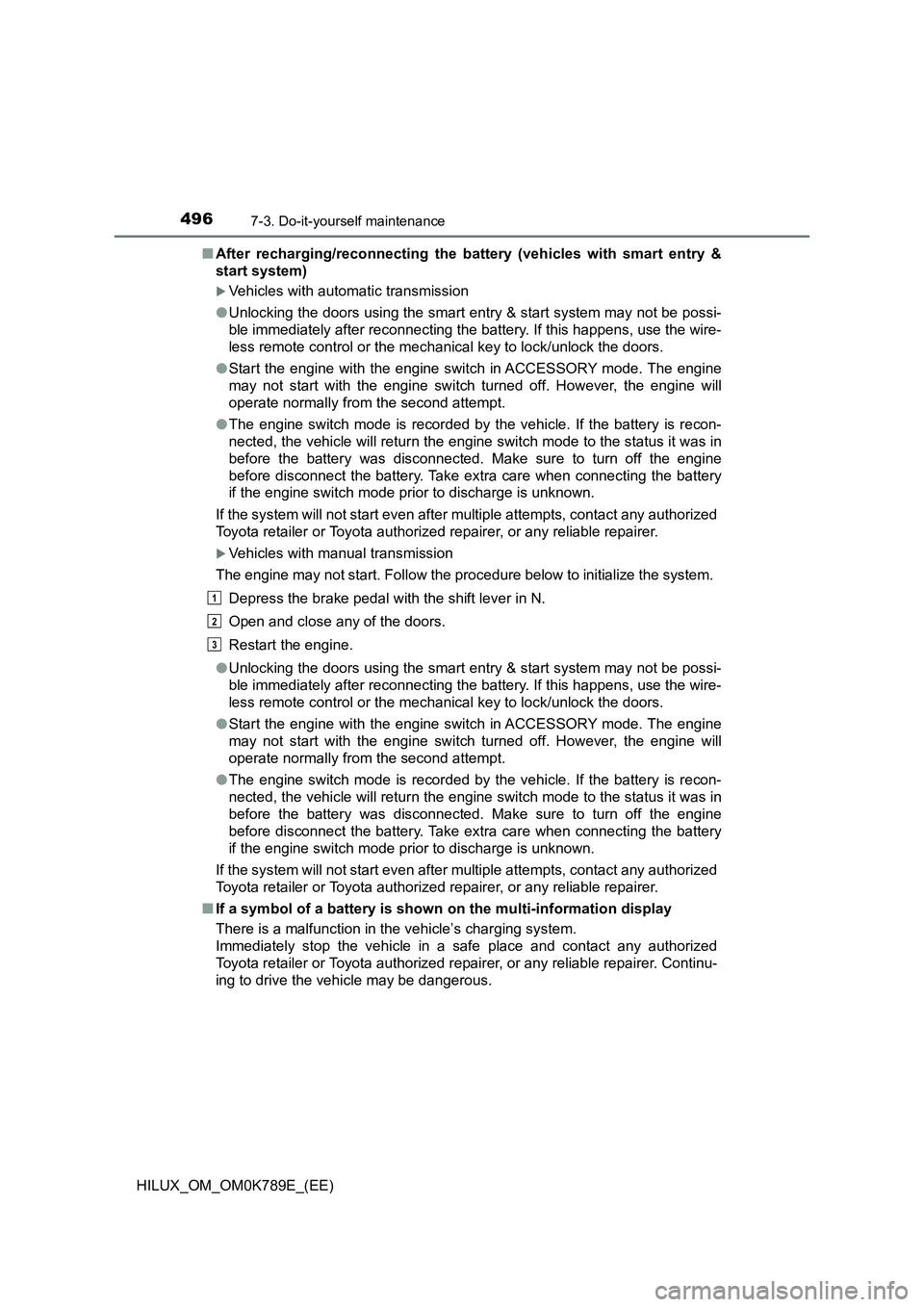 TOYOTA HILUX 2023 Workshop Manual 4967-3. Do-it-yourself maintenance
HILUX_OM_OM0K789E_(EE)
■ After recharging/reconnecting the battery (vehicles with smart entry &
start system)
Vehicles with automatic transmission
● Unlock TOYOTA HILUX 2023 Workshop Manual 4967-3. Do-it-yourself maintenance
HILUX_OM_OM0K789E_(EE)
■ After recharging/reconnecting the battery (vehicles with smart entry &
start system)
Vehicles with automatic transmission
● Unlock