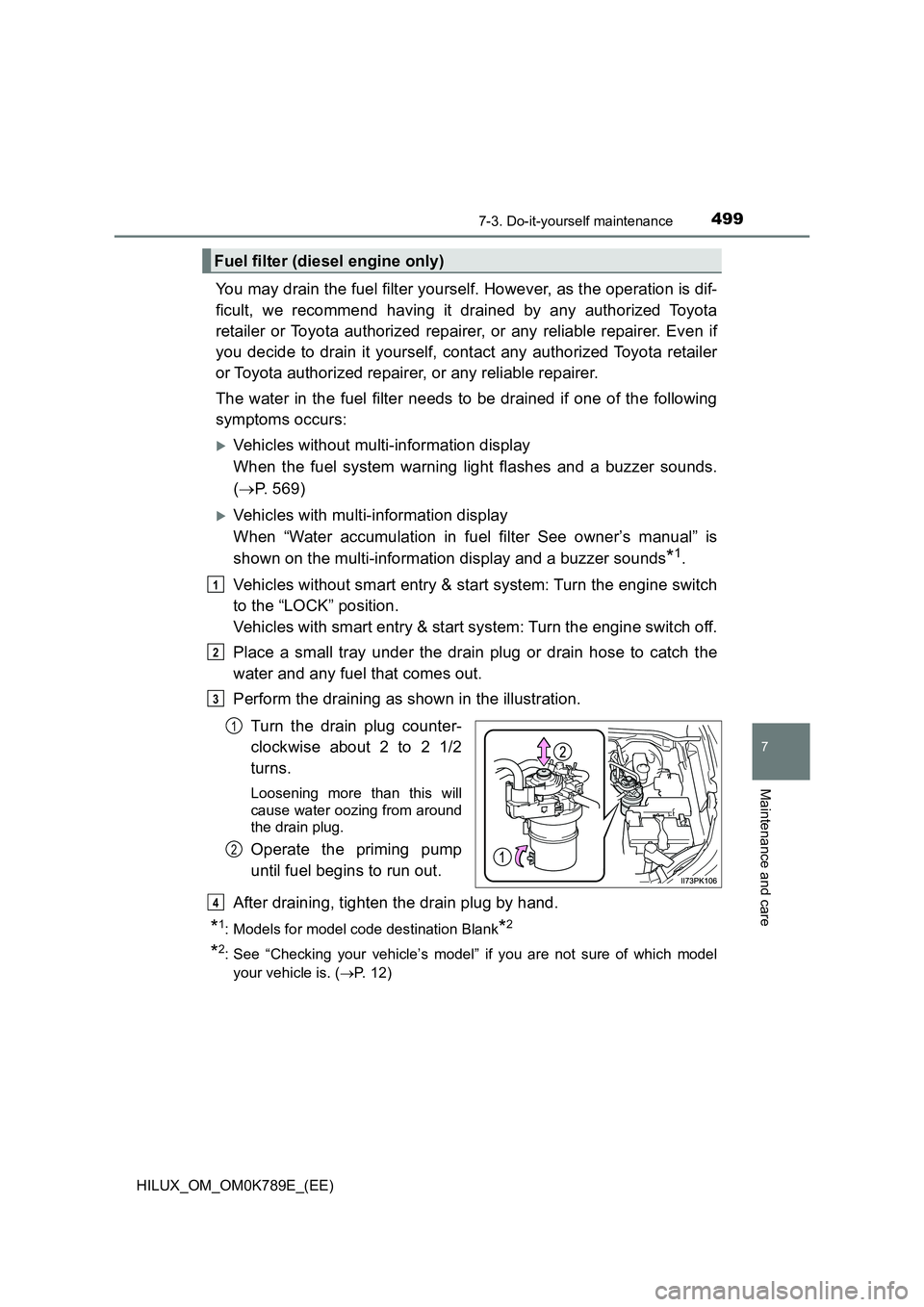 TOYOTA HILUX 2023 Service Manual 4997-3. Do-it-yourself maintenance
HILUX_OM_OM0K789E_(EE)
7
Maintenance and care
You may drain the fuel filter yourself. However, as the operation is dif-
ficult, we recommend having it drained by an TOYOTA HILUX 2023 Service Manual 4997-3. Do-it-yourself maintenance
HILUX_OM_OM0K789E_(EE)
7
Maintenance and care
You may drain the fuel filter yourself. However, as the operation is dif-
ficult, we recommend having it drained by an