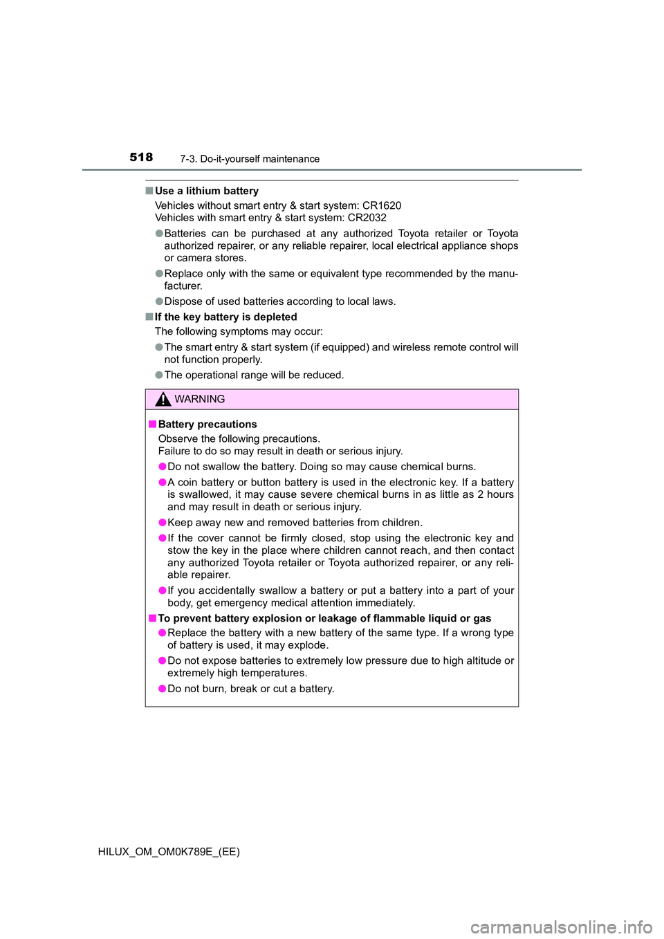 TOYOTA HILUX 2023 Workshop Manual 5187-3. Do-it-yourself maintenance
HILUX_OM_OM0K789E_(EE)
■Use a lithium battery
Vehicles without smart entry & start system: CR1620
Vehicles with smart entry & start system: CR2032
● Batteries TOYOTA HILUX 2023 Workshop Manual 5187-3. Do-it-yourself maintenance
HILUX_OM_OM0K789E_(EE)
■Use a lithium battery
Vehicles without smart entry & start system: CR1620
Vehicles with smart entry & start system: CR2032
● Batteries