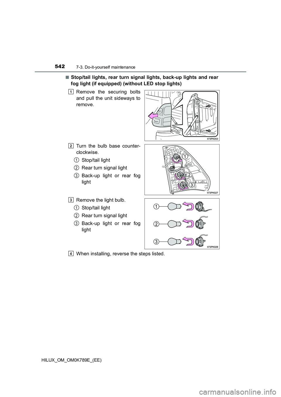 TOYOTA HILUX 2023 Owners Manual 5427-3. Do-it-yourself maintenance
HILUX_OM_OM0K789E_(EE)
■Stop/tail lights, rear turn signal lights, back-up lights and rear
fog light (if equipped) (without LED stop lights)
Remove the securing TOYOTA HILUX 2023 Owners Manual 5427-3. Do-it-yourself maintenance
HILUX_OM_OM0K789E_(EE)
■Stop/tail lights, rear turn signal lights, back-up lights and rear
fog light (if equipped) (without LED stop lights)
Remove the securing