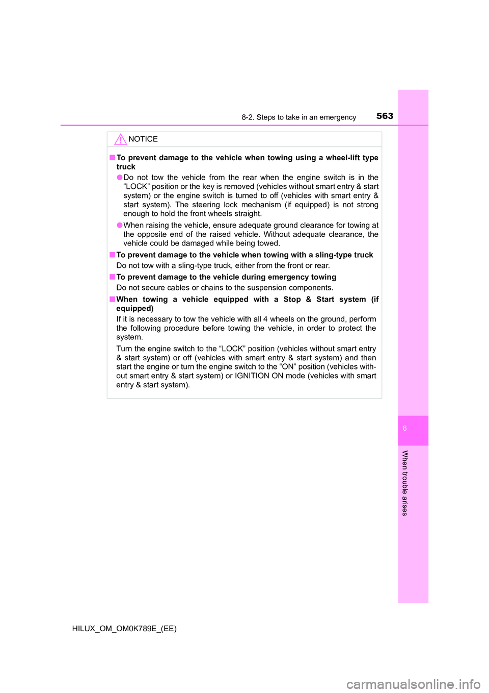 TOYOTA HILUX 2023 Repair Manual 5638-2. Steps to take in an emergency
HILUX_OM_OM0K789E_(EE)
8
When trouble arises
NOTICE
■To prevent damage to the vehicle when towing using a wheel-lift type
truck
● Do not tow the vehicle fro TOYOTA HILUX 2023 Repair Manual 5638-2. Steps to take in an emergency
HILUX_OM_OM0K789E_(EE)
8
When trouble arises
NOTICE
■To prevent damage to the vehicle when towing using a wheel-lift type
truck
● Do not tow the vehicle fro