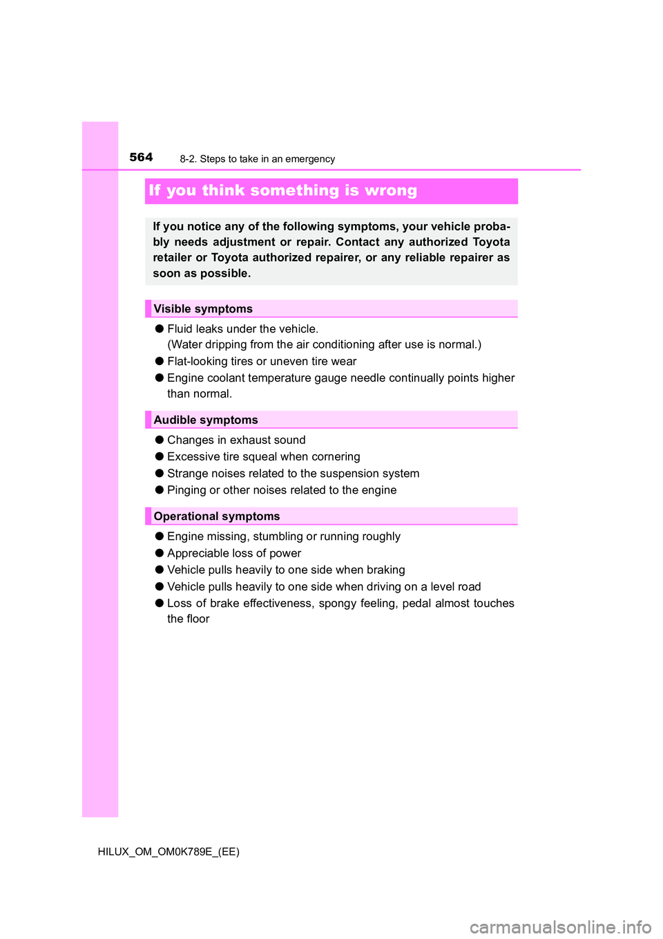 TOYOTA HILUX 2023 Owners Manual 5648-2. Steps to take in an emergency
HILUX_OM_OM0K789E_(EE)
If you think something is wrong
●Fluid leaks under the vehicle.
(Water dripping from the air conditioning after use is normal.)
● Fl TOYOTA HILUX 2023 Owners Manual 5648-2. Steps to take in an emergency
HILUX_OM_OM0K789E_(EE)
If you think something is wrong
●Fluid leaks under the vehicle.
(Water dripping from the air conditioning after use is normal.)
● Fl