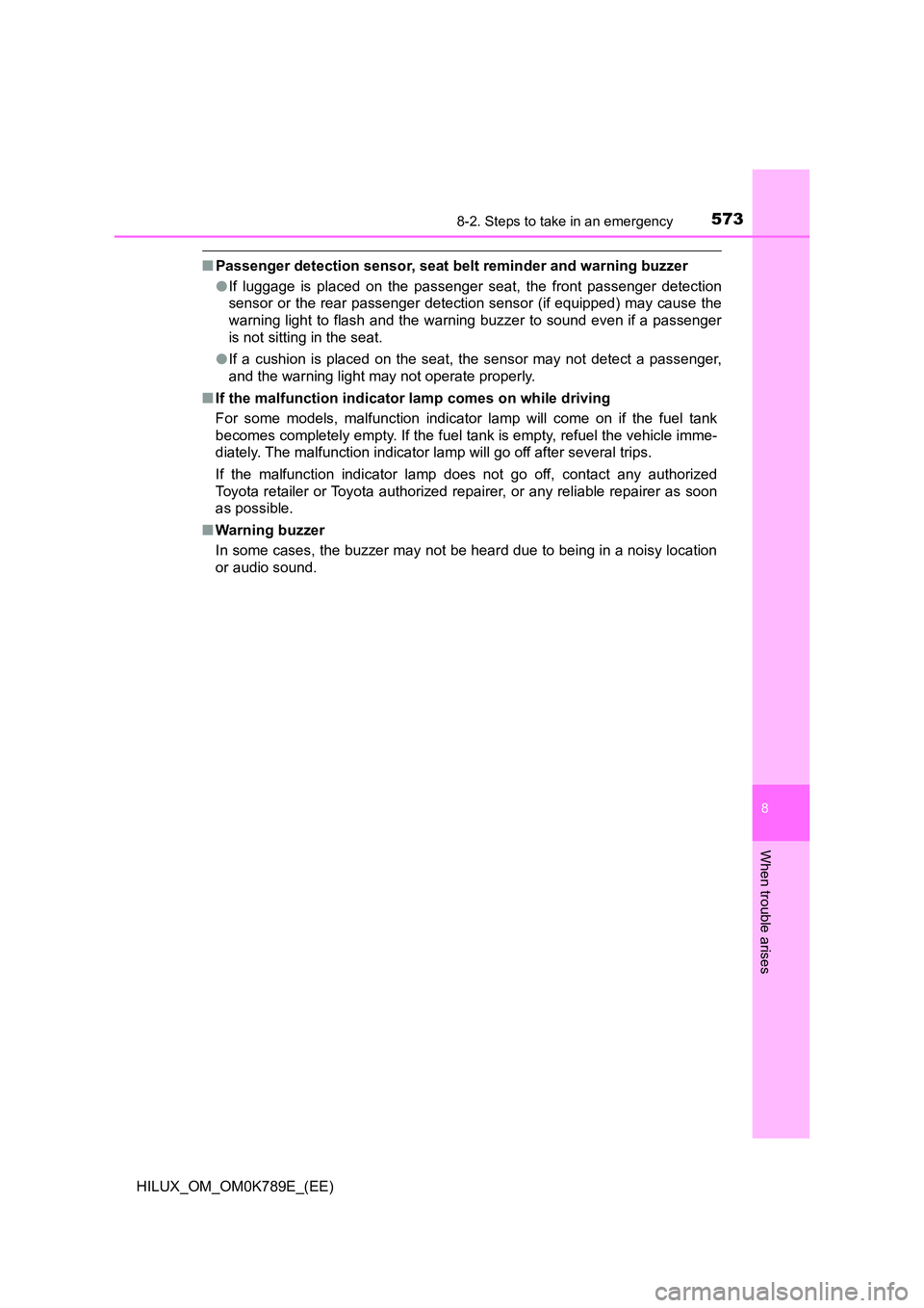 TOYOTA HILUX 2023 Owners Guide 5738-2. Steps to take in an emergency
HILUX_OM_OM0K789E_(EE)
8
When trouble arises
■Passenger detection sensor, seat belt reminder and warning buzzer
● If luggage is placed on the passenger seat, TOYOTA HILUX 2023 Owners Guide 5738-2. Steps to take in an emergency
HILUX_OM_OM0K789E_(EE)
8
When trouble arises
■Passenger detection sensor, seat belt reminder and warning buzzer
● If luggage is placed on the passenger seat,