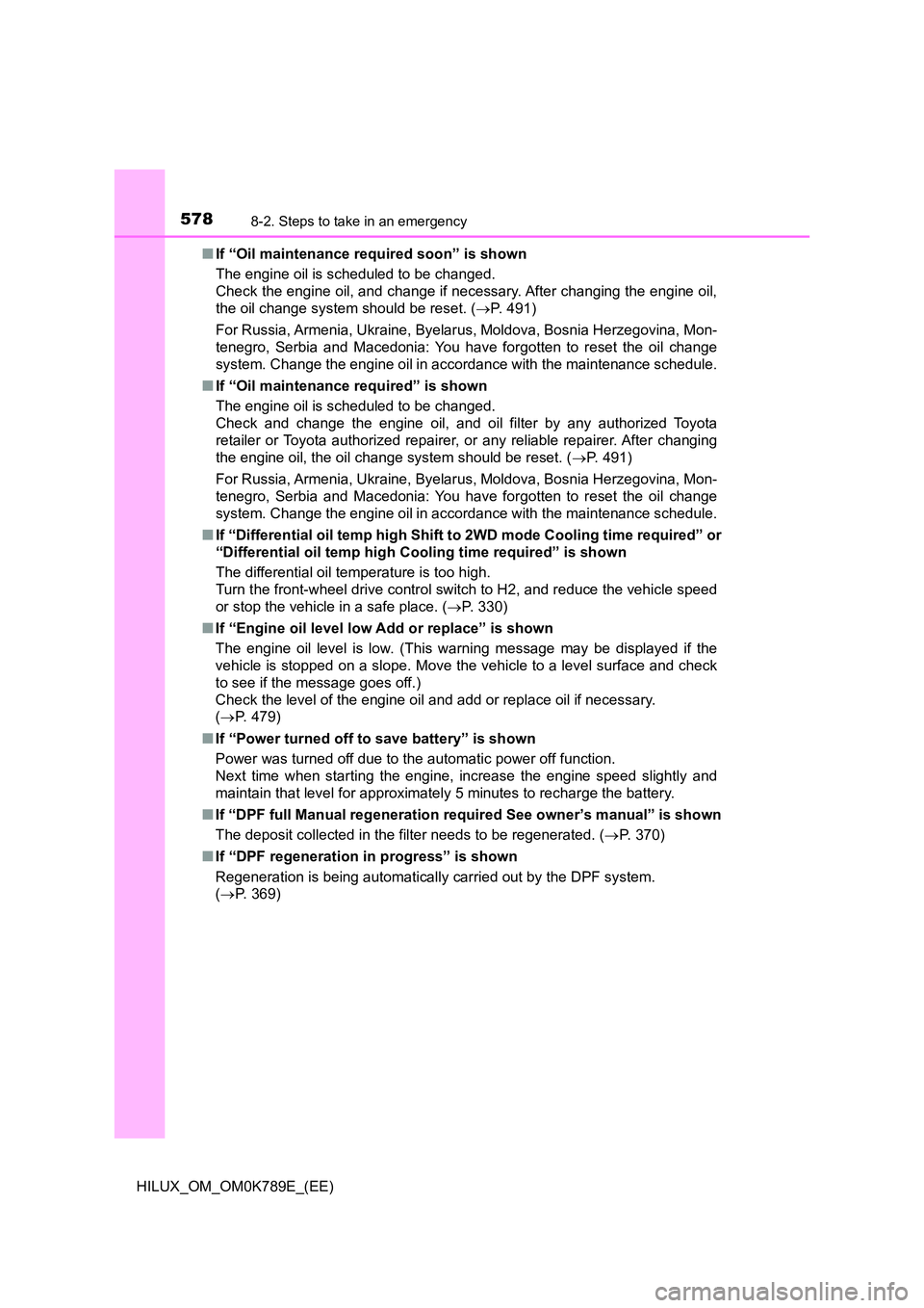 TOYOTA HILUX 2023 Workshop Manual 5788-2. Steps to take in an emergency
HILUX_OM_OM0K789E_(EE) 
■ If “Oil maintenance required soon” is shown 
The engine oil is scheduled to be changed.  
Check the engine oil, and change if nece