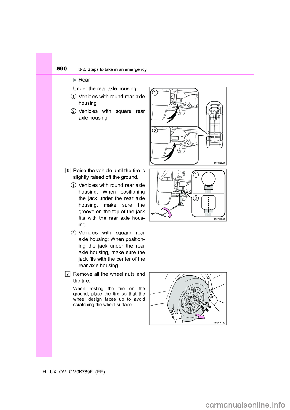 TOYOTA HILUX 2023 Owners Manual 5908-2. Steps to take in an emergency
HILUX_OM_OM0K789E_(EE)
ïµRear
Under the rear axle housing
Vehicles with round rear axle
housing
Vehicles with square rear
axle housing
Raise the vehicle un TOYOTA HILUX 2023 Owners Manual 5908-2. Steps to take in an emergency
HILUX_OM_OM0K789E_(EE)
ïµRear
Under the rear axle housing
Vehicles with round rear axle
housing
Vehicles with square rear
axle housing
Raise the vehicle un