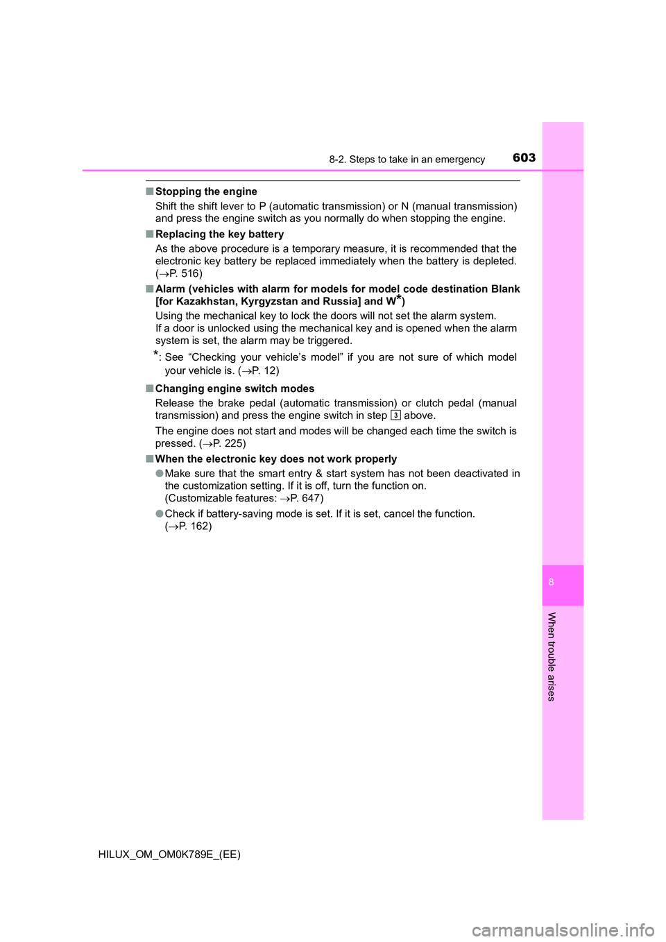 TOYOTA HILUX 2023 Workshop Manual 6038-2. Steps to take in an emergency
HILUX_OM_OM0K789E_(EE)
8
When trouble arises
■Stopping the engine 
Shift the shift lever to P (automatic transmission) or N (manual transmission) 
and press the