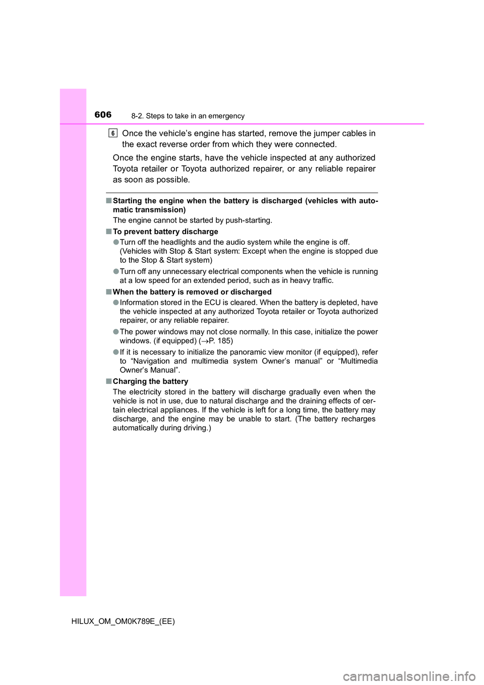 TOYOTA HILUX 2023 Manual PDF 6068-2. Steps to take in an emergency
HILUX_OM_OM0K789E_(EE)
Once the vehicle’s engine has started, remove the jumper cables in
the exact reverse order from which they were connected.
Once the eng TOYOTA HILUX 2023 Manual PDF 6068-2. Steps to take in an emergency
HILUX_OM_OM0K789E_(EE)
Once the vehicle’s engine has started, remove the jumper cables in
the exact reverse order from which they were connected.
Once the eng