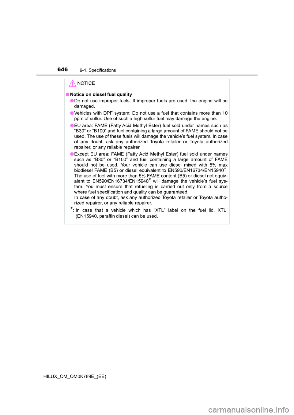 TOYOTA HILUX 2023 Owners Manual 6469-1. Specifications
HILUX_OM_OM0K789E_(EE)
NOTICE
■Notice on diesel fuel quality
● Do not use improper fuels. If improper fuels are used, the engine will be
damaged.
● Vehicles with DPF sy TOYOTA HILUX 2023 Owners Manual 6469-1. Specifications
HILUX_OM_OM0K789E_(EE)
NOTICE
■Notice on diesel fuel quality
● Do not use improper fuels. If improper fuels are used, the engine will be
damaged.
● Vehicles with DPF sy