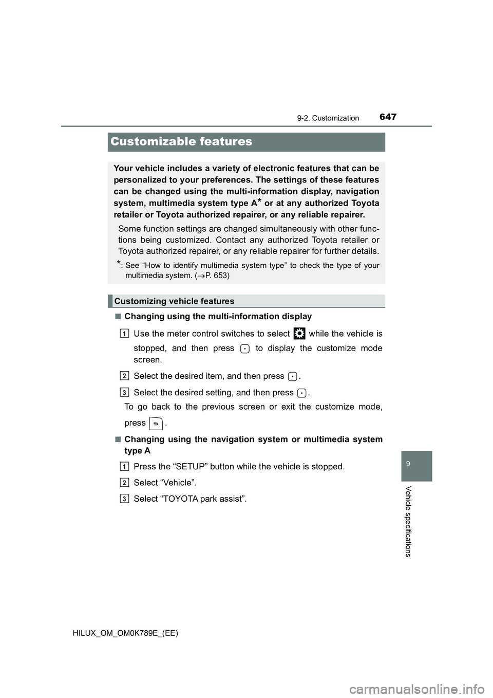 TOYOTA HILUX 2023 Owners Manual 6479-2. Customization
HILUX_OM_OM0K789E_(EE)
9
Vehicle specifications
Customizable features
■Changing using the multi-information display
Use the meter control switches to select while the vehicl TOYOTA HILUX 2023 Owners Manual 6479-2. Customization
HILUX_OM_OM0K789E_(EE)
9
Vehicle specifications
Customizable features
■Changing using the multi-information display
Use the meter control switches to select while the vehicl