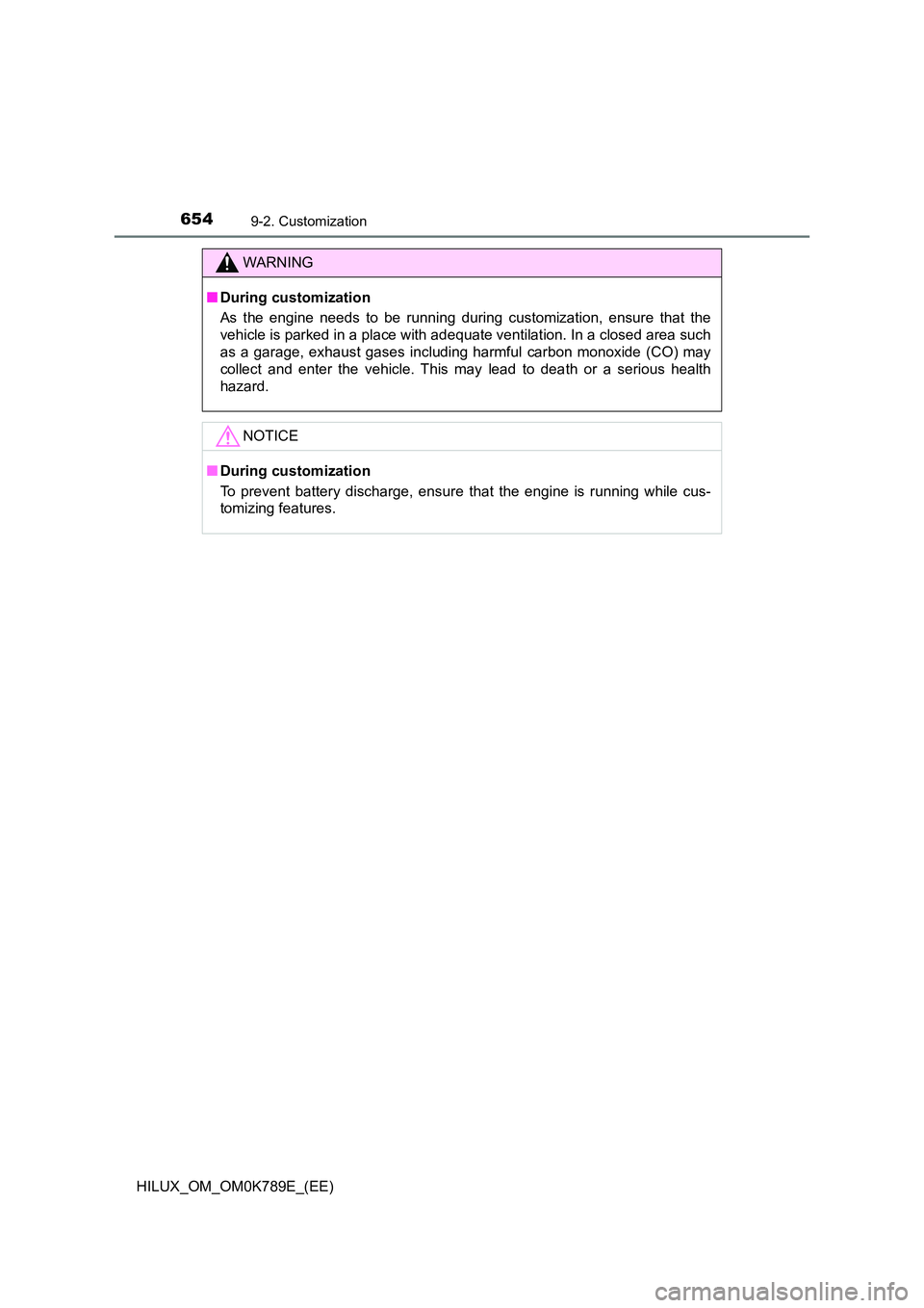 TOYOTA HILUX 2023  Owners Manual 6549-2. Customization
HILUX_OM_OM0K789E_(EE)
WARNING
■During customization 
As the engine needs to be running during customization, ensure that the 
vehicle is parked in a place with adequate ventil