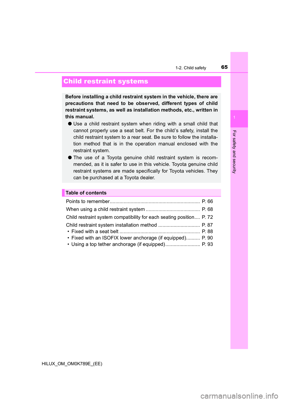 TOYOTA HILUX 2023 Repair Manual 651-2. Child safety
1
For safety and security
HILUX_OM_OM0K789E_(EE)
Child restraint systems
Points to remember................................................................. P. 66
When using a ch TOYOTA HILUX 2023 Repair Manual 651-2. Child safety
1
For safety and security
HILUX_OM_OM0K789E_(EE)
Child restraint systems
Points to remember................................................................. P. 66
When using a ch