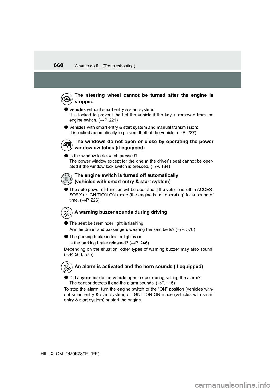 TOYOTA HILUX 2023 Manual PDF 660What to do if... (Troubleshooting)
HILUX_OM_OM0K789E_(EE)
●Vehicles without smart entry & start system:
It is locked to prevent theft of the vehicle if the key is removed from the
engine switch TOYOTA HILUX 2023 Manual PDF 660What to do if... (Troubleshooting)
HILUX_OM_OM0K789E_(EE)
●Vehicles without smart entry & start system:
It is locked to prevent theft of the vehicle if the key is removed from the
engine switch