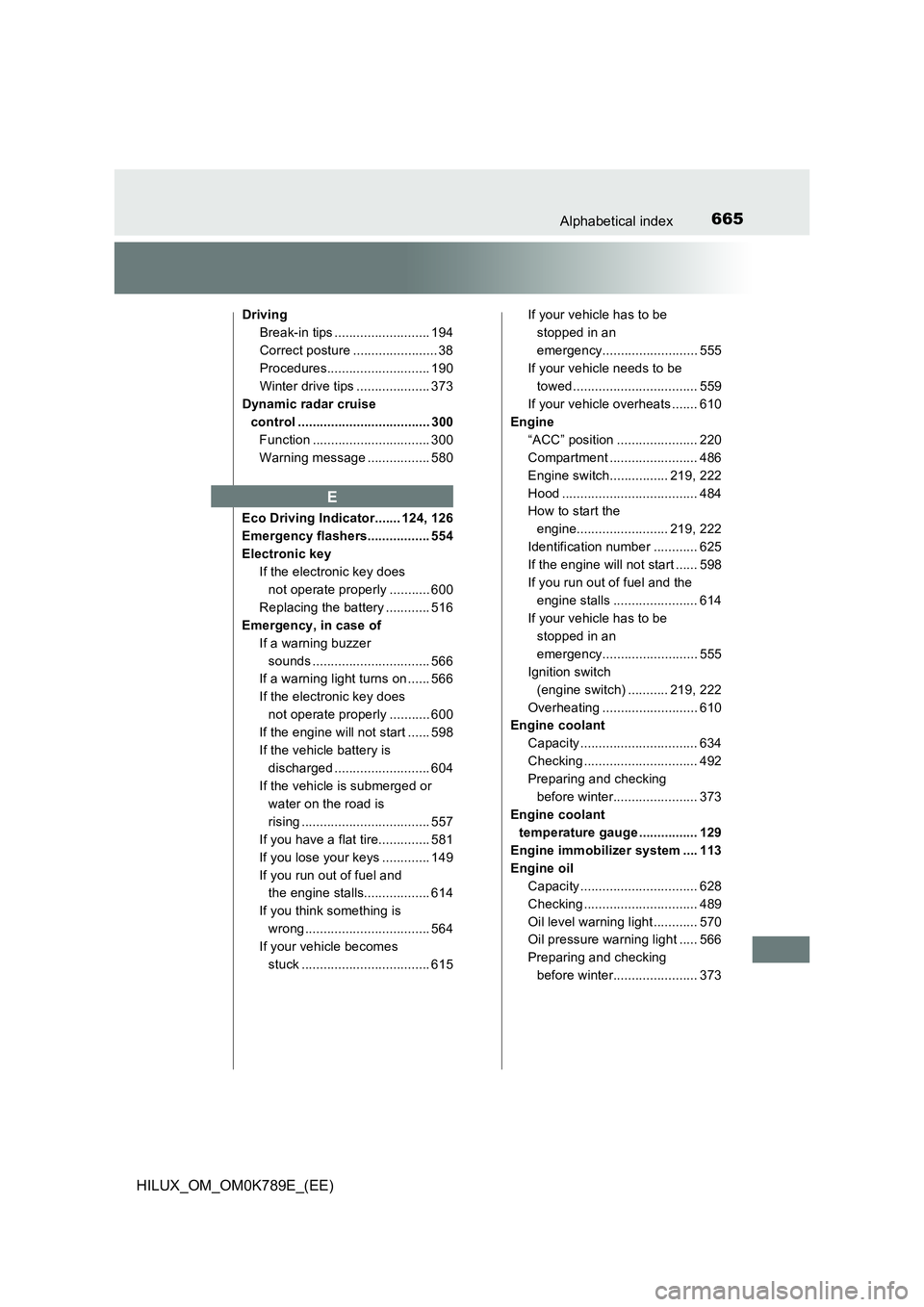TOYOTA HILUX 2023 Repair Manual 665Alphabetical index
HILUX_OM_OM0K789E_(EE)
Driving
Break-in tips .......................... 194
Correct posture ....................... 38
Procedures............................ 190
Winter drive t TOYOTA HILUX 2023 Repair Manual 665Alphabetical index
HILUX_OM_OM0K789E_(EE)
Driving
Break-in tips .......................... 194
Correct posture ....................... 38
Procedures............................ 190
Winter drive t