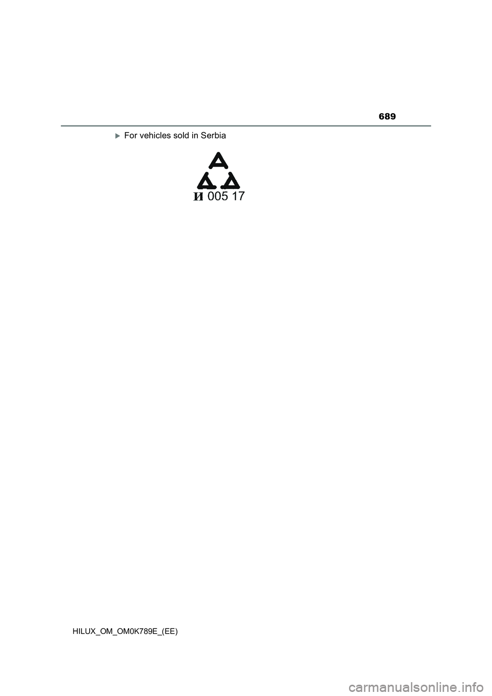 TOYOTA HILUX 2023 Owners Manual 689
HILUX_OM_OM0K789E_(EE)
For vehicles sold in Serbia TOYOTA HILUX 2023 Owners Manual 689
HILUX_OM_OM0K789E_(EE)
For vehicles sold in Serbia