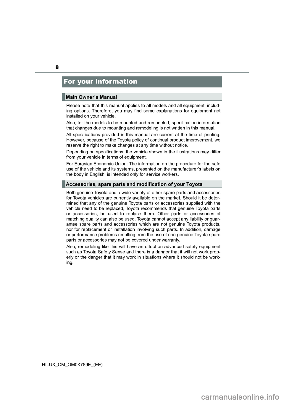 TOYOTA HILUX 2023 Owners Manual 8
HILUX_OM_OM0K789E_(EE)
For your infor mation
Please note that this manual applies to all models and all equipment, includ-
ing options. Therefore, you may find some explanations for equipment not
TOYOTA HILUX 2023 Owners Manual 8
HILUX_OM_OM0K789E_(EE)
For your infor mation
Please note that this manual applies to all models and all equipment, includ-
ing options. Therefore, you may find some explanations for equipment not