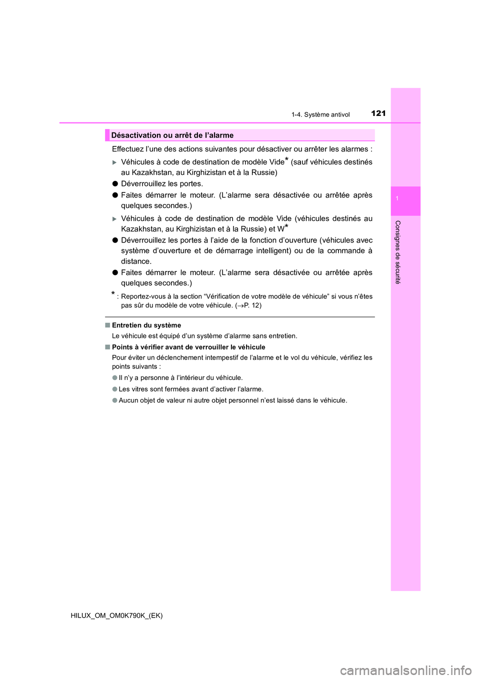 TOYOTA HILUX 2023  Manuel du propriétaire (in French) 1211-4. Système antivol
1
HILUX_OM_OM0K790K_(EK)
Consignes de sécurité
Effectuez l’une des actions suivantes pour désactiver ou arrêter les alarmes :
Véhicules à code de destination de mod