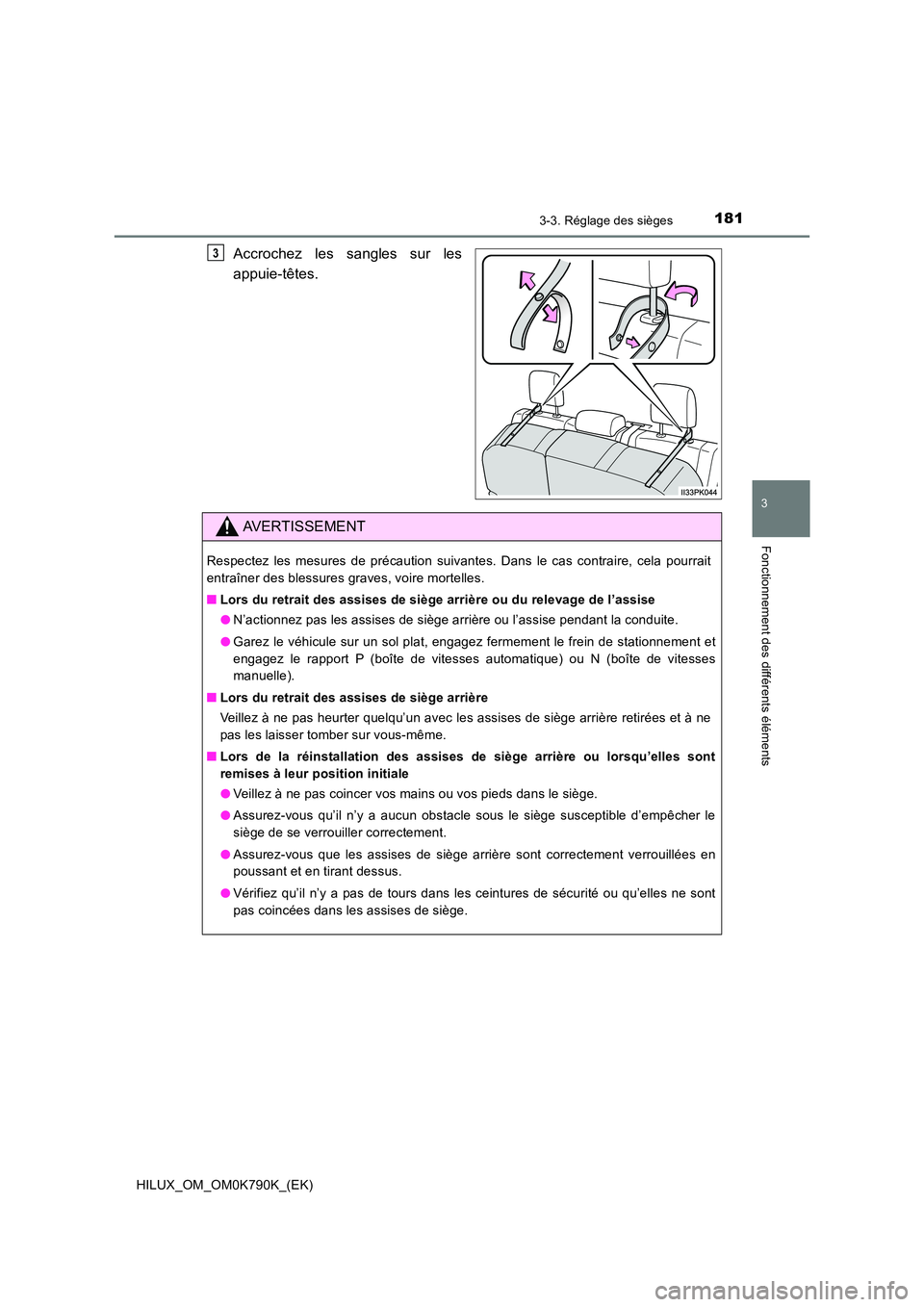 TOYOTA HILUX 2023  Manuel du propriétaire (in French) 1813-3. Réglage des sièges
3
Fonctionnement des différents éléments
HILUX_OM_OM0K790K_(EK)
Accrochez les sangles sur les 
appuie-têtes. 
3
AVERTISSEMENT
Respectez les mesures de précaution suiv