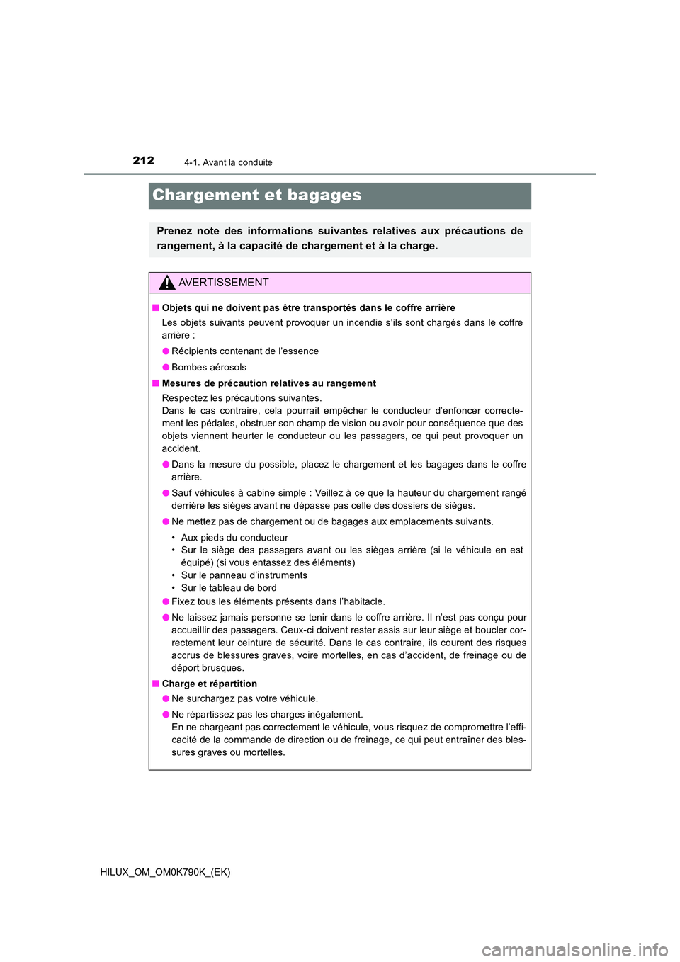 TOYOTA HILUX 2023  Manuel du propriétaire (in French) 2124-1. Avant la conduite
HILUX_OM_OM0K790K_(EK)
Chargement et bagages
Prenez note des informations suivantes relatives aux précautions de 
rangement, à la capacité de chargement et à la charge.
A