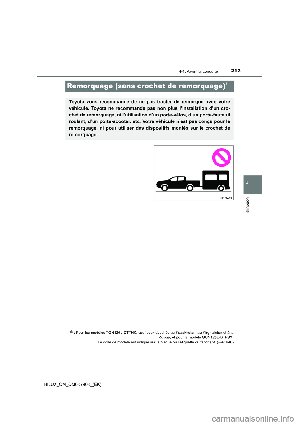 TOYOTA HILUX 2023  Manuel du propriétaire (in French) 213
4
4-1. Avant la conduite
Conduite
HILUX_OM_OM0K790K_(EK)
Remorquage (sans crochet de remorquage)
: Pour les modèles TGN126L-DTTHK, sauf ceux destinés au Kazakhstan, au Kirghizistan et à l