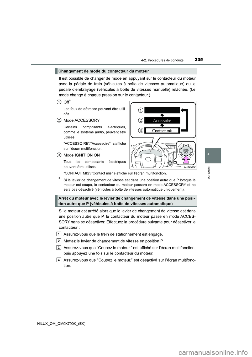 TOYOTA HILUX 2023  Manuel du propriétaire (in French) 2354-2. Procédures de conduite
4
Conduite
HILUX_OM_OM0K790K_(EK)
Il est possible de changer de mode en appuyant sur le contacteur du moteur 
avec la pédale de frein (véhicules à boîte de vitesses