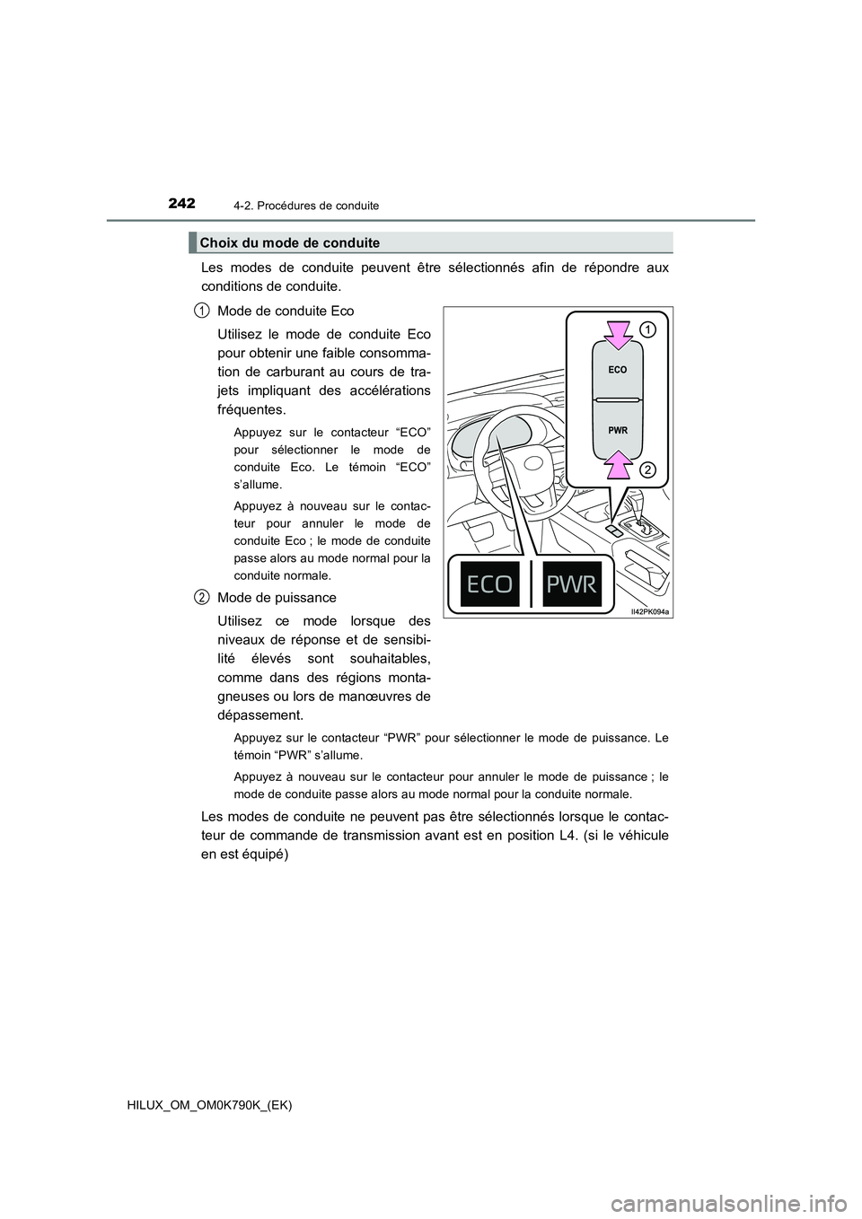 TOYOTA HILUX 2023  Manuel du propriétaire (in French) 2424-2. Procédures de conduite
HILUX_OM_OM0K790K_(EK)
Les modes de conduite peuvent être sélectionnés afin de répondre aux 
conditions de conduite. 
Mode de conduite Eco 
Utilisez le mode de cond