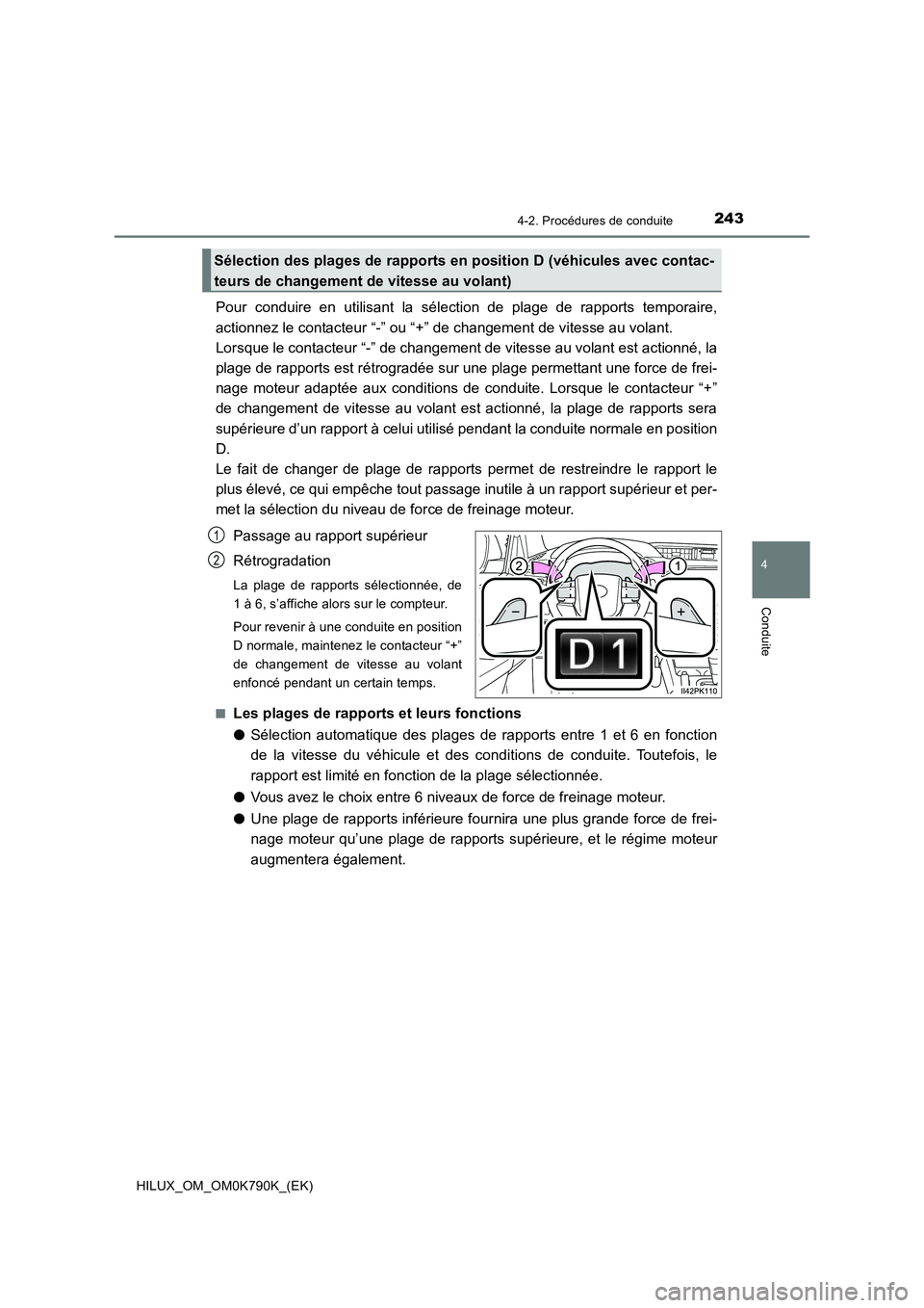 TOYOTA HILUX 2023  Manuel du propriétaire (in French) 2434-2. Procédures de conduite
4
Conduite
HILUX_OM_OM0K790K_(EK)
Pour conduire en utilisant la sélection de plage de rapports temporaire, 
actionnez le contacteur “-” ou “+” de changement de