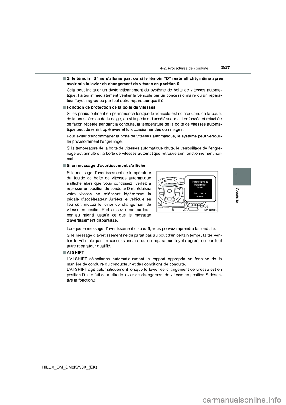 TOYOTA HILUX 2023  Manuel du propriétaire (in French) 2474-2. Procédures de conduite
4
Conduite
HILUX_OM_OM0K790K_(EK) 
■ Si le témoin “S” ne s’allume pas, ou si le témoin “D” reste affiché, même après 
avoir mis le levier de changement