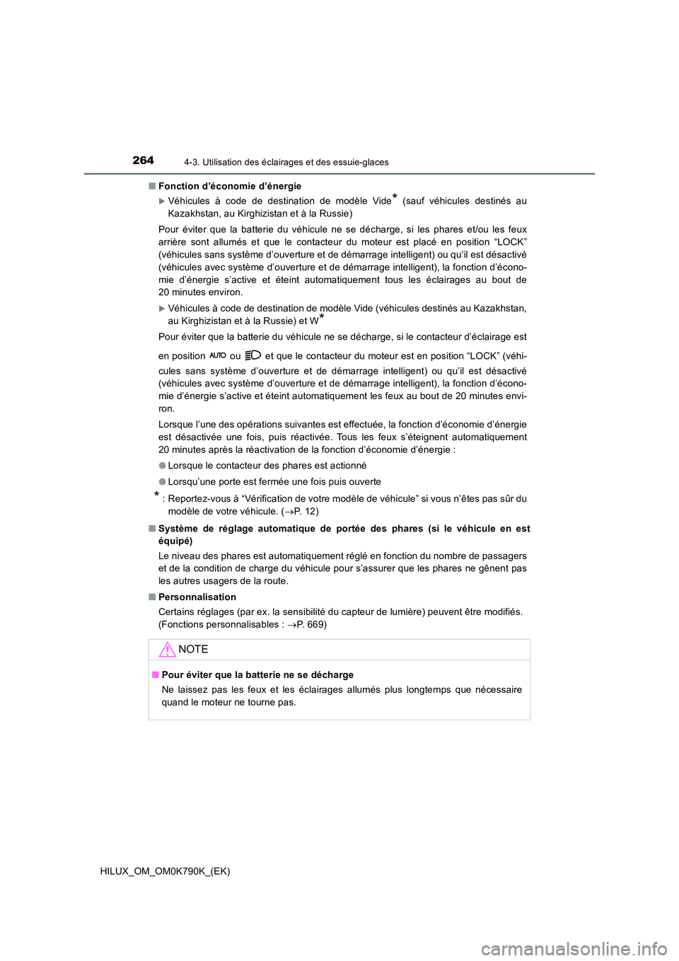 TOYOTA HILUX 2023  Manuel du propriétaire (in French) 2644-3. Utilisation des éclairages et des essuie-glaces
HILUX_OM_OM0K790K_(EK) 
■ Fonction d’économie d’énergie
Véhicules à code de destination de modèle Vide* (sauf véhicules destiné