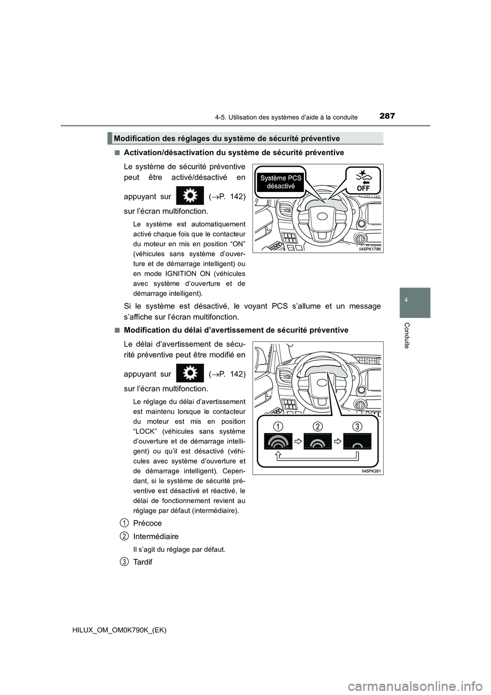TOYOTA HILUX 2023 Manuel du propriétaire (in French) 2874-5. Utilisation des systèmes d’aide à la conduite
4
Conduite
HILUX_OM_OM0K790K_(EK)
■Activation/désactivation du système de sécurité préventive
Le système de sécurité préventive TOYOTA HILUX 2023 Manuel du propriétaire (in French) 2874-5. Utilisation des systèmes d’aide à la conduite
4
Conduite
HILUX_OM_OM0K790K_(EK)
■Activation/désactivation du système de sécurité préventive
Le système de sécurité préventive