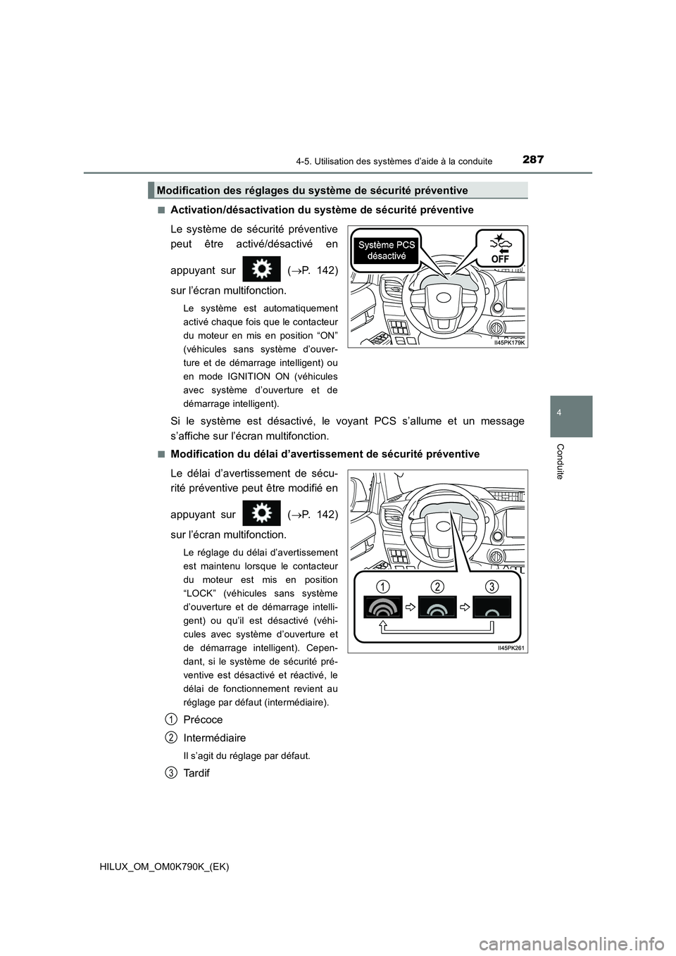 TOYOTA HILUX 2023  Manuel du propriétaire (in French) 2874-5. Utilisation des systèmes d’aide à la conduite
4
Conduite
HILUX_OM_OM0K790K_(EK) 
■Activation/désactivation du  système de sécurité préventive 
Le système de sécurité préventive 