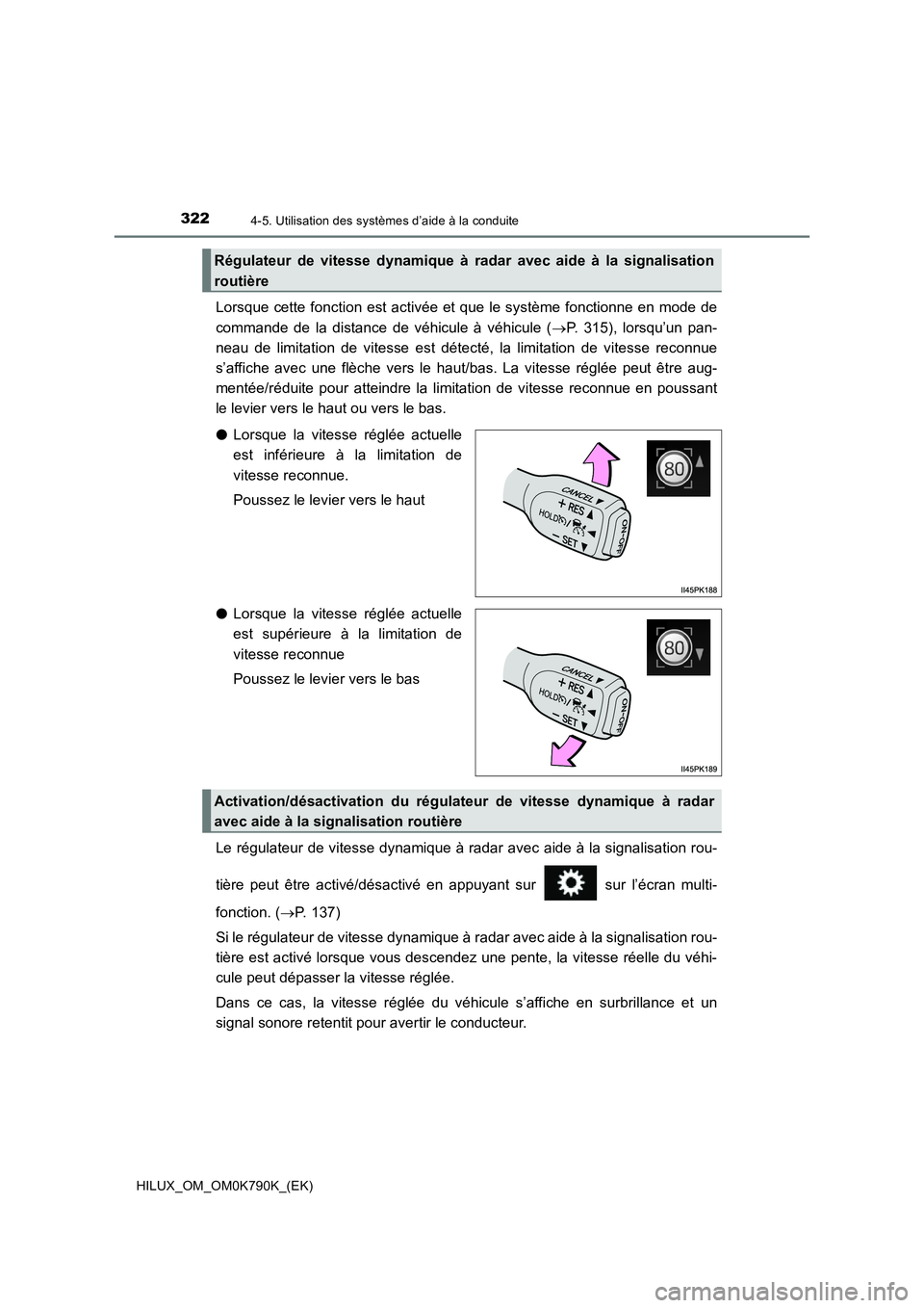 TOYOTA HILUX 2023 Manuel du propriétaire (in French) 3224-5. Utilisation des systèmes d’aide à la conduite
HILUX_OM_OM0K790K_(EK)
Lorsque cette fonction est activée et que le système fonctionne en mode de
commande de la distance de véhicule à v TOYOTA HILUX 2023 Manuel du propriétaire (in French) 3224-5. Utilisation des systèmes d’aide à la conduite
HILUX_OM_OM0K790K_(EK)
Lorsque cette fonction est activée et que le système fonctionne en mode de
commande de la distance de véhicule à v