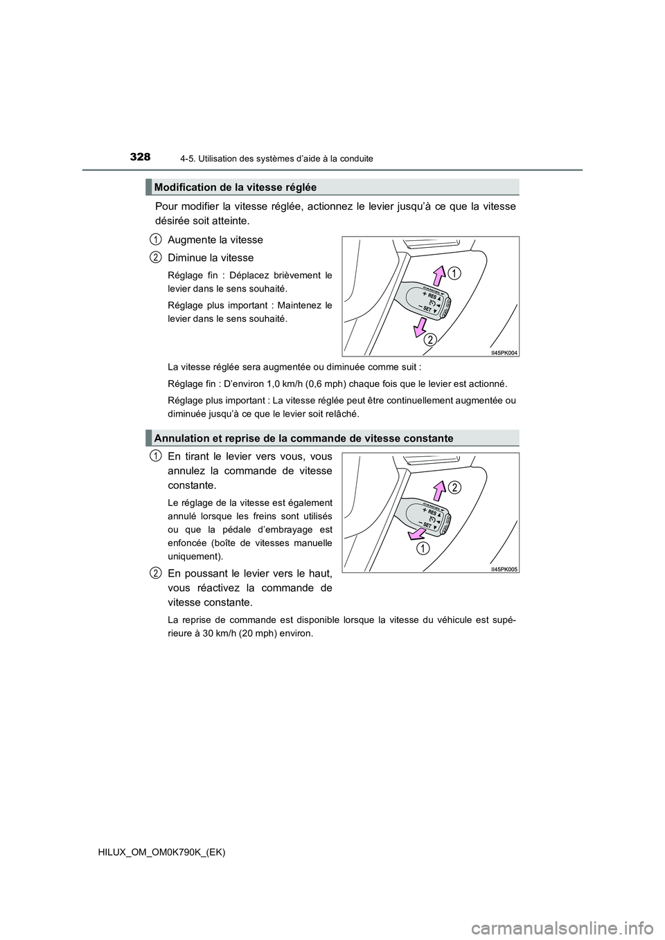 TOYOTA HILUX 2023 Manuel du propriétaire (in French) 3284-5. Utilisation des systèmes d’aide à la conduite
HILUX_OM_OM0K790K_(EK)
Pour modifier la vitesse réglée, actionnez le levier jusqu’à ce que la vitesse
désirée soit atteinte.
Augmente TOYOTA HILUX 2023 Manuel du propriétaire (in French) 3284-5. Utilisation des systèmes d’aide à la conduite
HILUX_OM_OM0K790K_(EK)
Pour modifier la vitesse réglée, actionnez le levier jusqu’à ce que la vitesse
désirée soit atteinte.
Augmente