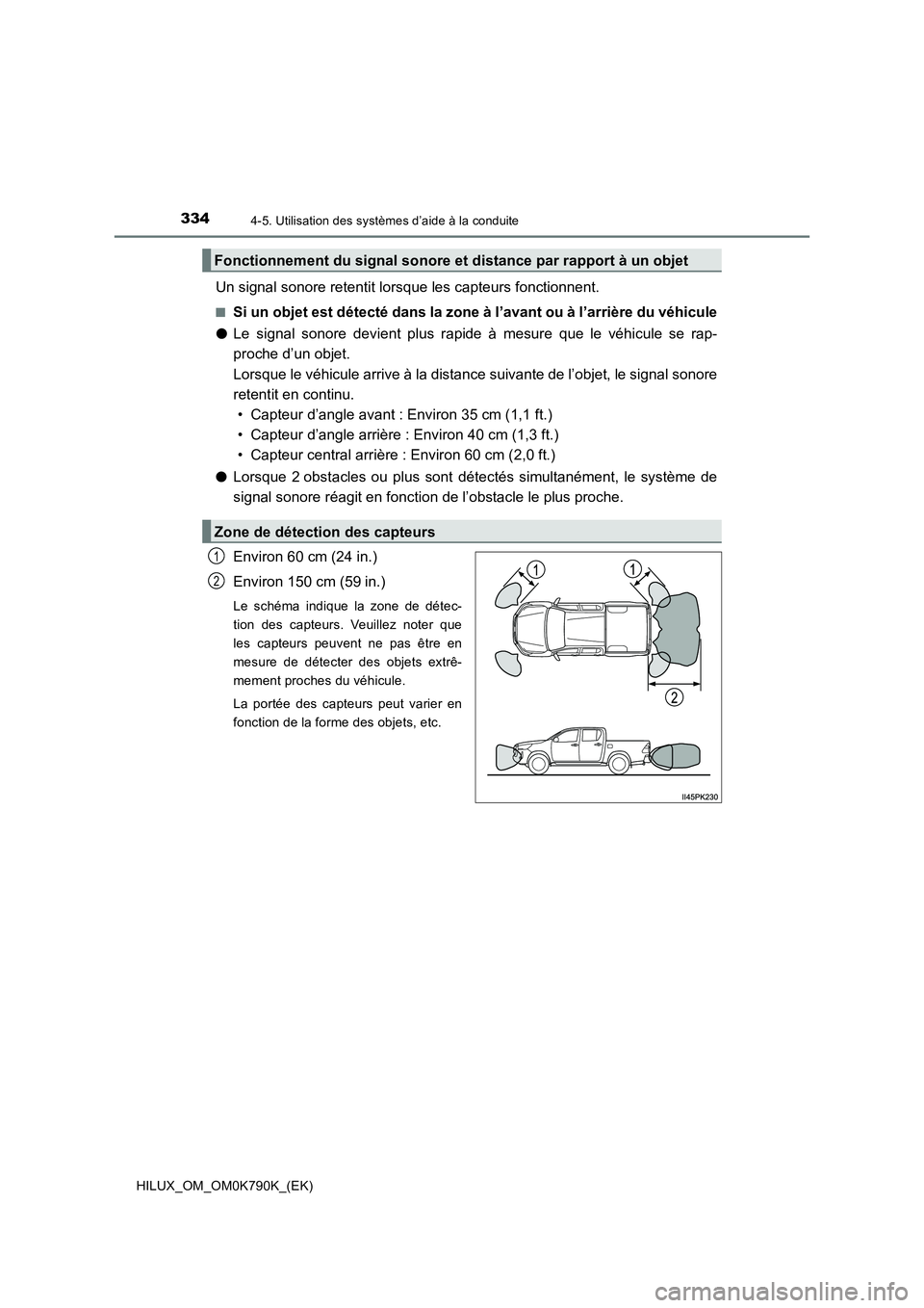 TOYOTA HILUX 2023 Manuel du propriétaire (in French) 3344-5. Utilisation des systèmes d’aide à la conduite
HILUX_OM_OM0K790K_(EK)
Un signal sonore retentit lorsque les capteurs fonctionnent.
■Si un objet est détecté dans la zone à l’avant ou TOYOTA HILUX 2023 Manuel du propriétaire (in French) 3344-5. Utilisation des systèmes d’aide à la conduite
HILUX_OM_OM0K790K_(EK)
Un signal sonore retentit lorsque les capteurs fonctionnent.
■Si un objet est détecté dans la zone à l’avant ou