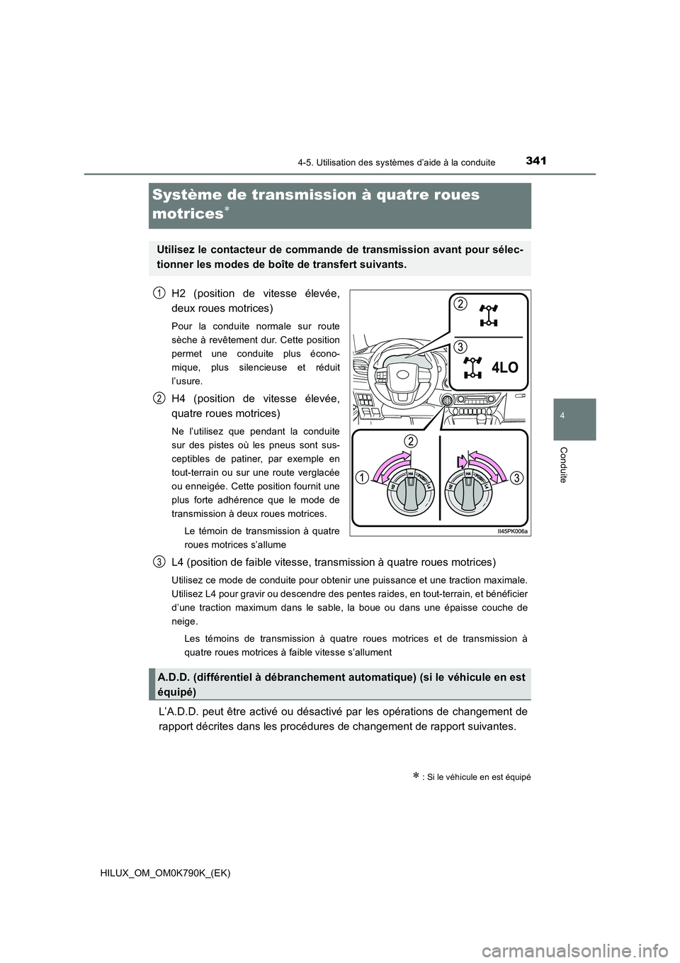 TOYOTA HILUX 2023  Manuel du propriétaire (in French) 341
4
4-5. Utilisation des systèmes d’aide à la conduite
Conduite
HILUX_OM_OM0K790K_(EK)
Système de transmission à quatre roues  
motrices
H2 (position de vitesse élevée, 
deux roues motric