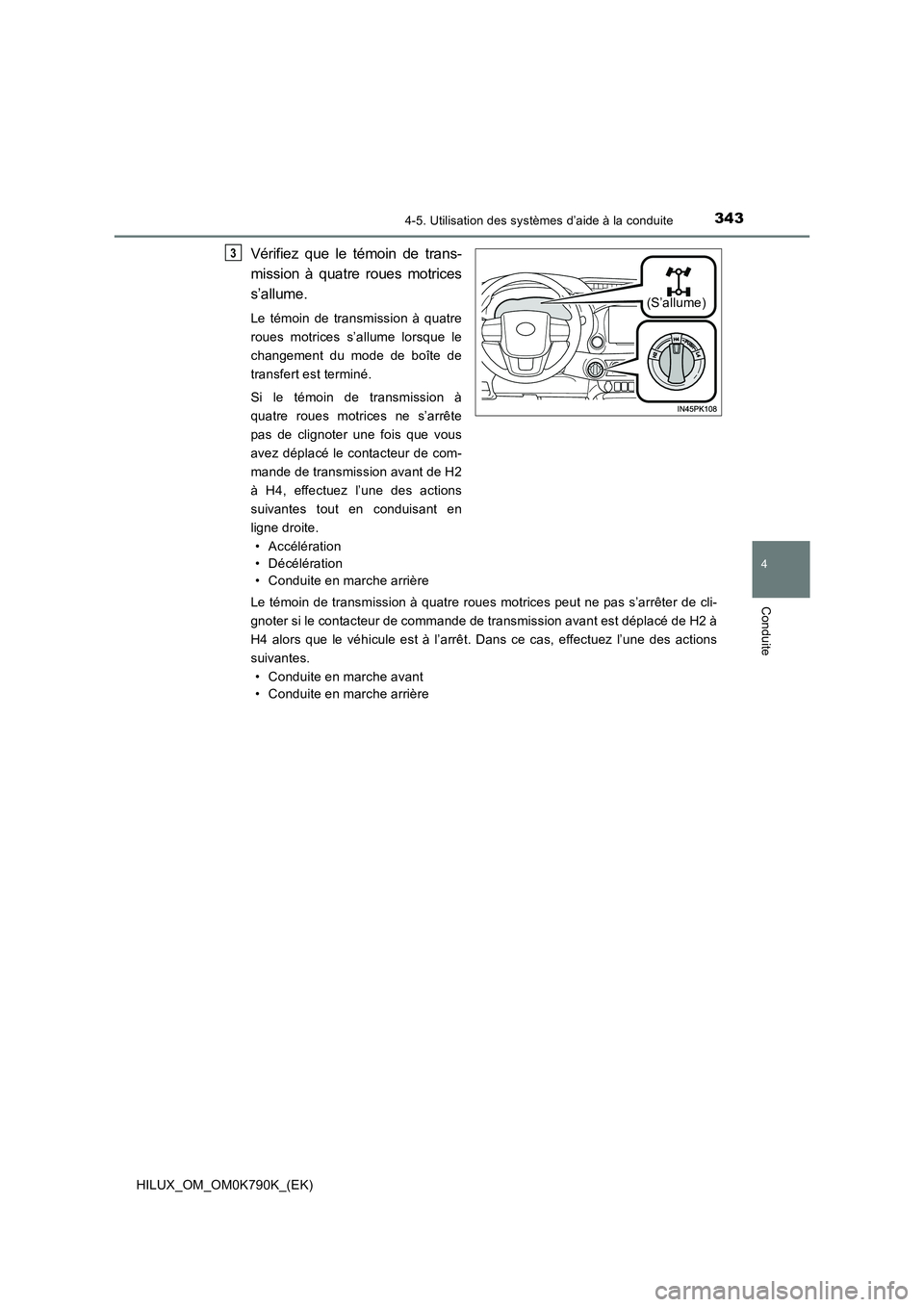 TOYOTA HILUX 2023  Manuel du propriétaire (in French) 3434-5. Utilisation des systèmes d’aide à la conduite
4
Conduite
HILUX_OM_OM0K790K_(EK)
Vérifiez que le témoin de trans- 
mission à quatre roues motrices 
s’allume.
Le témoin de transmission